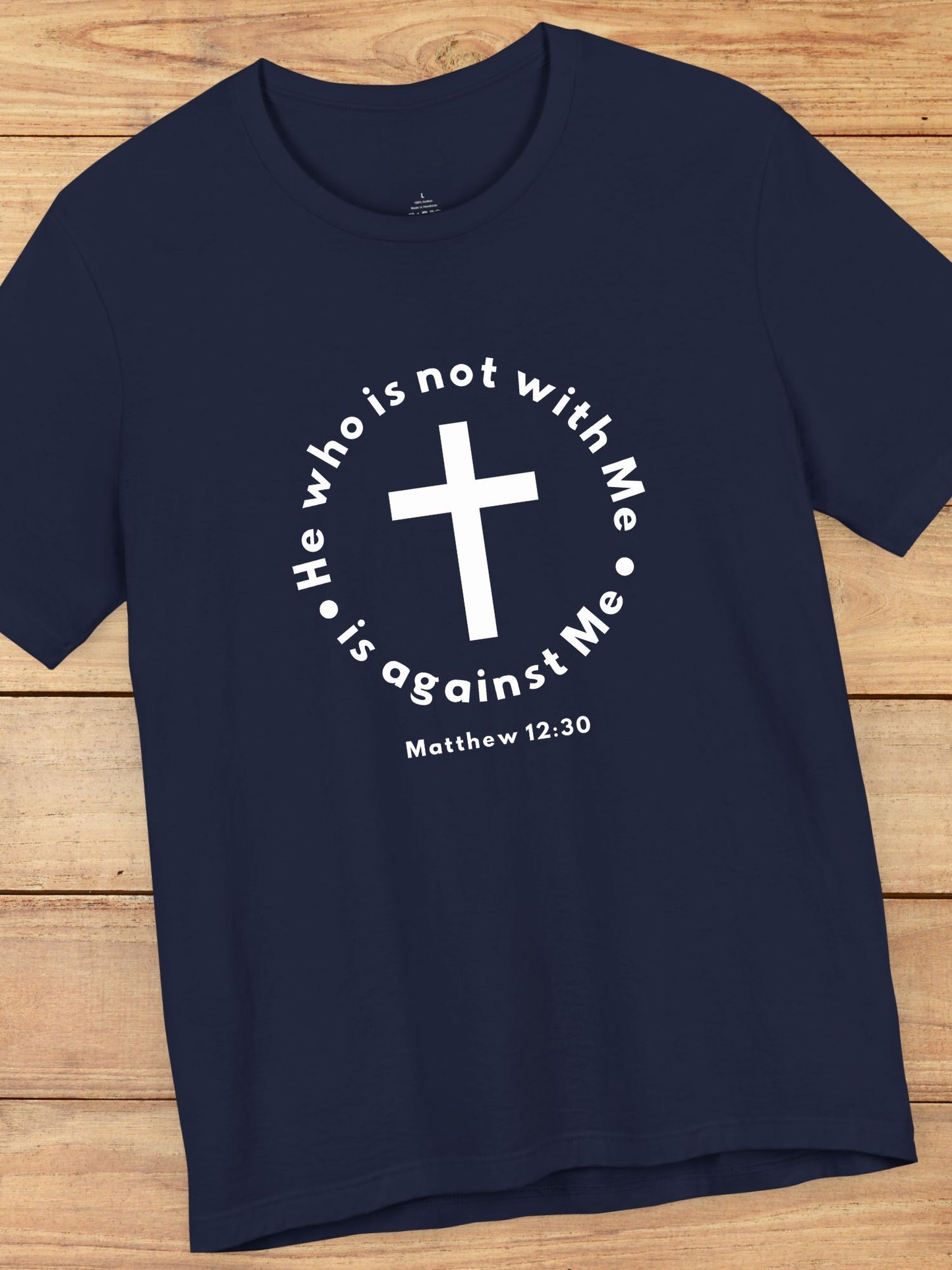 'He who is not with Me, is against Me' Cross Graphic Unisex T-Shirt, Christian Apparel, Jesus Tee, Jesus Message Shirt, Bible Verse Apparel, Everyday Casual Wear