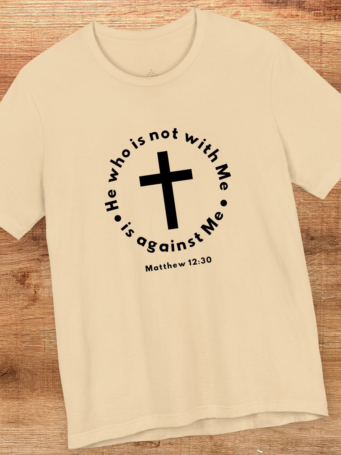 'He who is not with Me, is against Me' Cross Graphic Unisex T-Shirt, Christian Apparel, Jesus Tee, Jesus Message Shirt, Bible Verse Apparel, Everyday Casual Wear