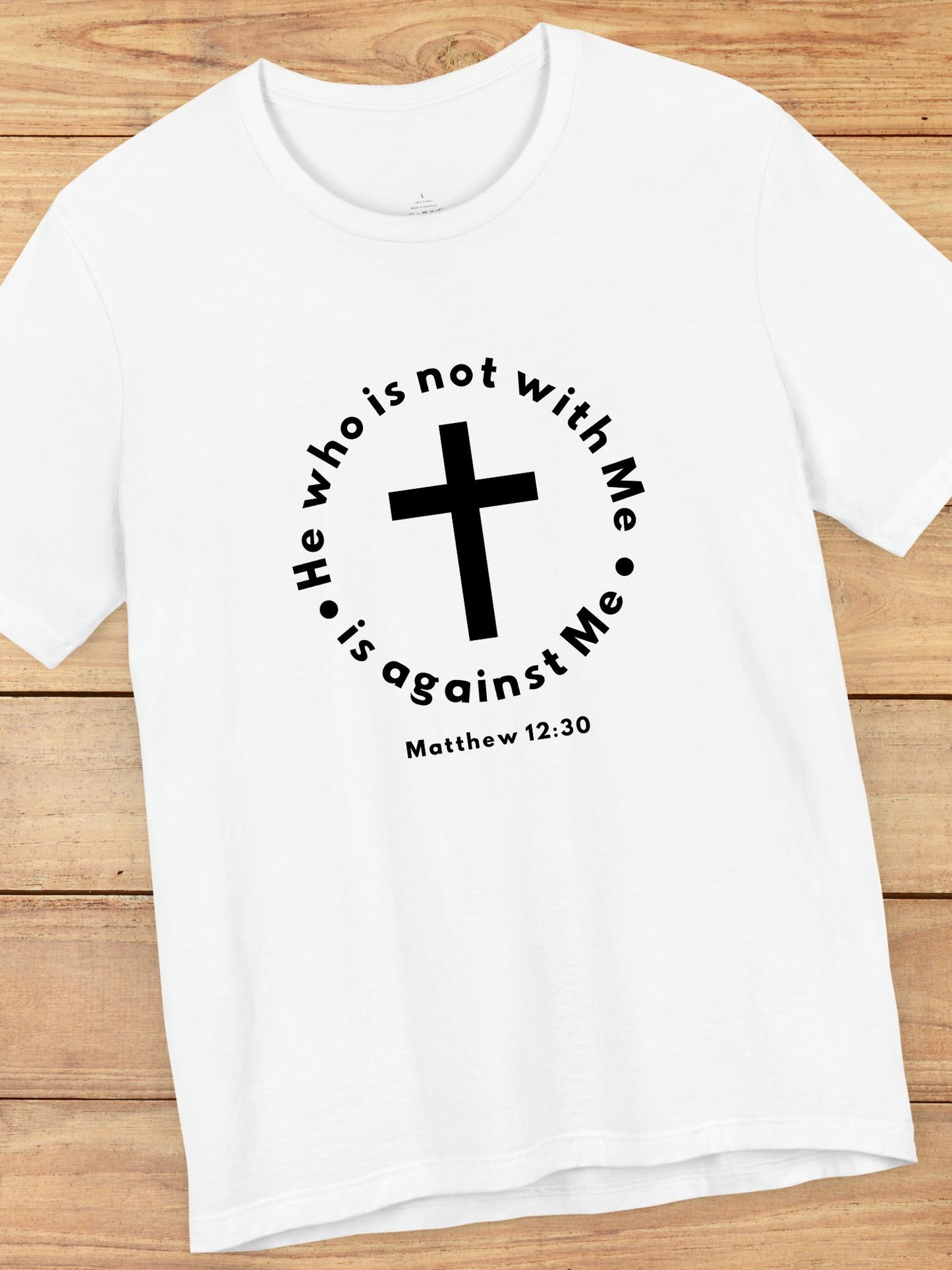 'He who is not with Me, is against Me' Cross Graphic Unisex T-Shirt, Christian Apparel, Jesus Tee, Jesus Message Shirt, Bible Verse Apparel, Everyday Casual Wear