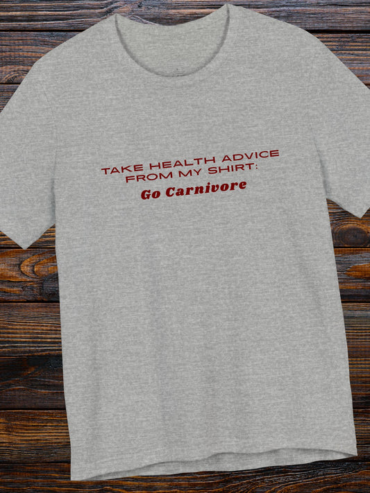 'Take Health Advice from My Shirt, Go Carnivore' Unisex T-Shirt, Carnivore Diet Apparel, Health and Wellness Tee