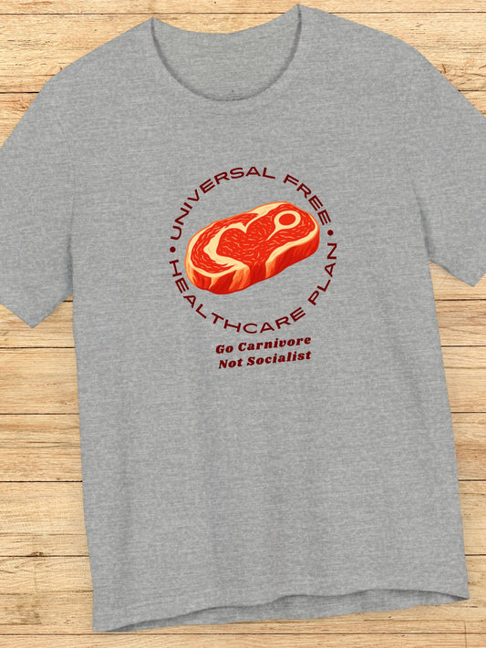 'Universal Free Healthcare Plan, Go Carnivore, Not Socialist' Steak Graphic Unisex T-Shirt, Carnivore Diet Apparel, Anti-Vegan Wear, Health and Wellness Tee