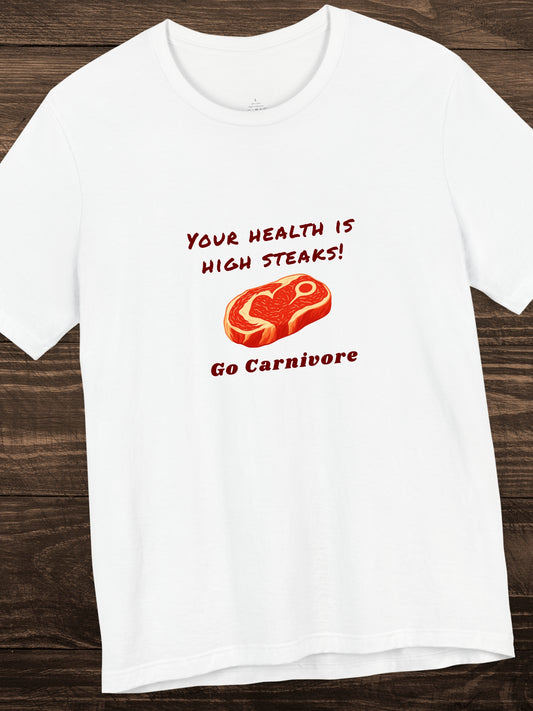 'Your Health is High Steaks! Go Carnivore' Steak Graphic Unisex T-Shirt, Carnivore Diet Apparel, Health and Wellness