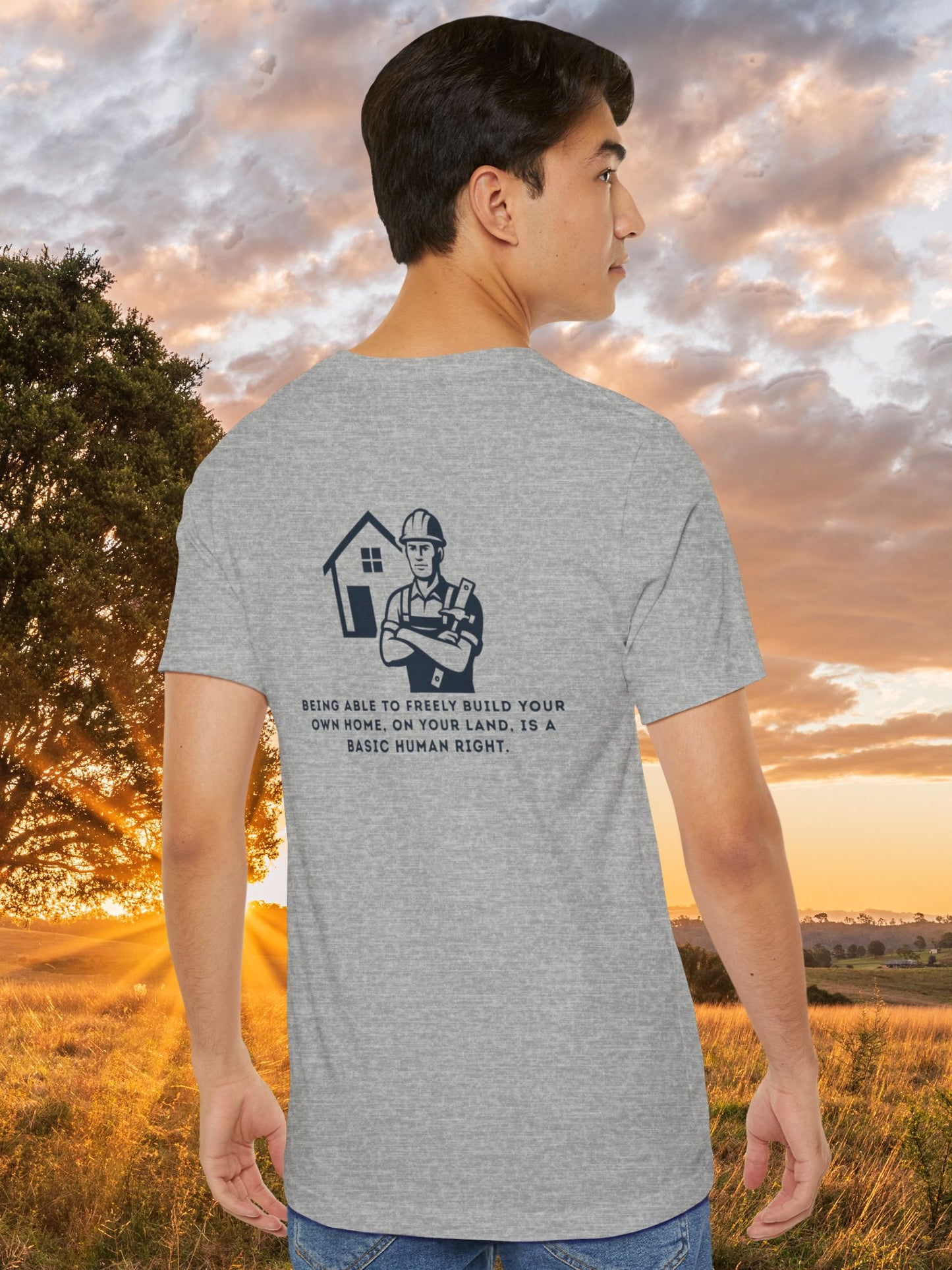 'Being Able to Freely Build Your Own Home, On Your Land, is a Basic Human Right' Home Builder Graphic Unisex T-Shirt, Human Rights Tee, Freedom Apparel