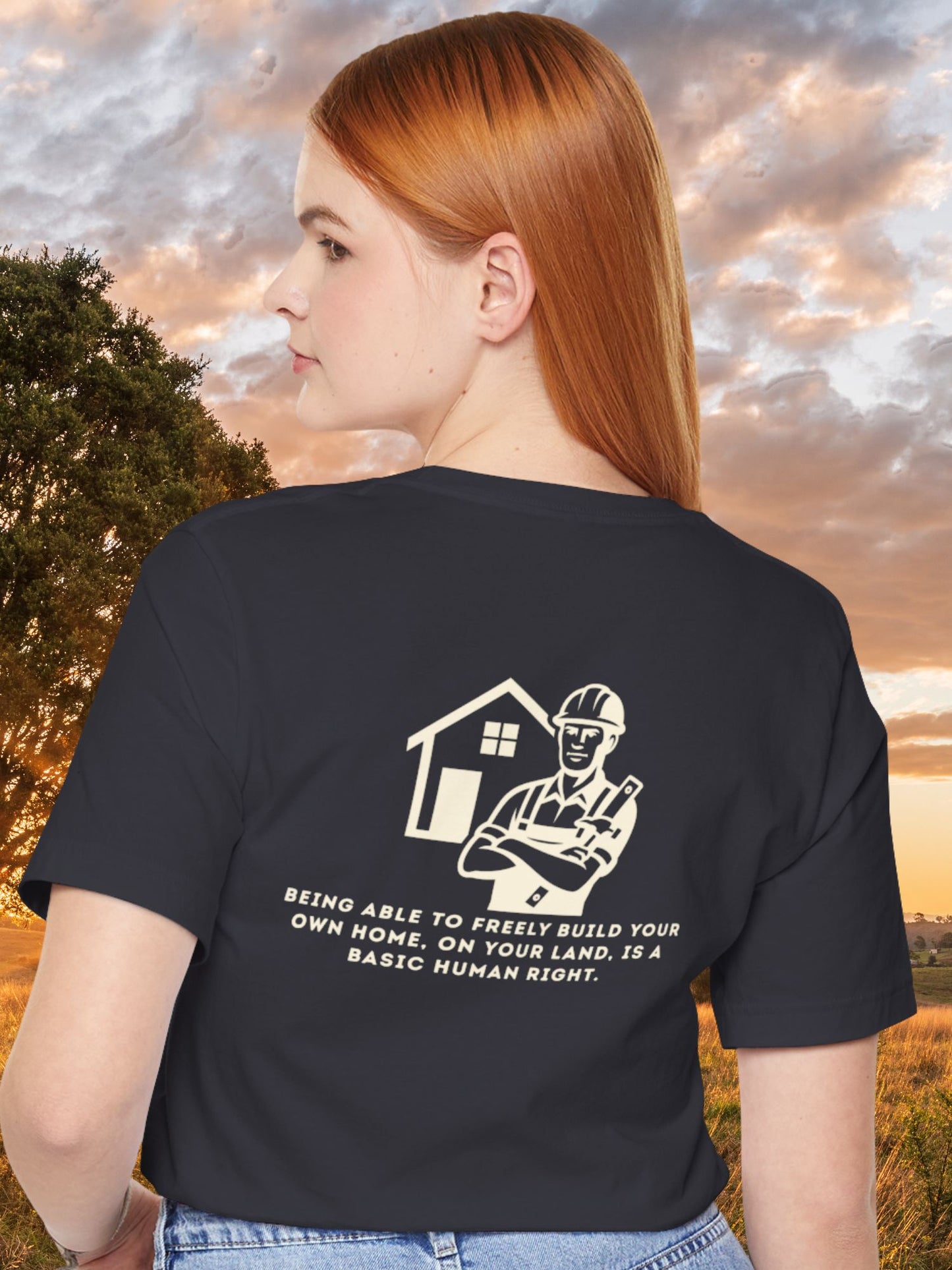 'Being Able to Freely Build Your Own Home, On Your Land, is a Basic Human Right' Home Builder Graphic Unisex T-Shirt, Human Rights Tee, Freedom Apparel