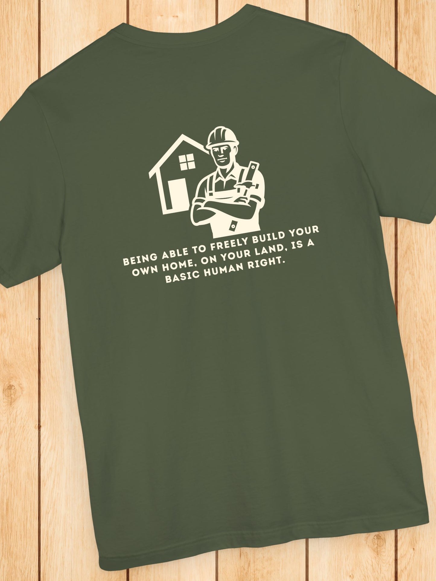 'Being Able to Freely Build Your Own Home, On Your Land, is a Basic Human Right' Home Builder Graphic Unisex T-Shirt, Human Rights Tee, Freedom Apparel