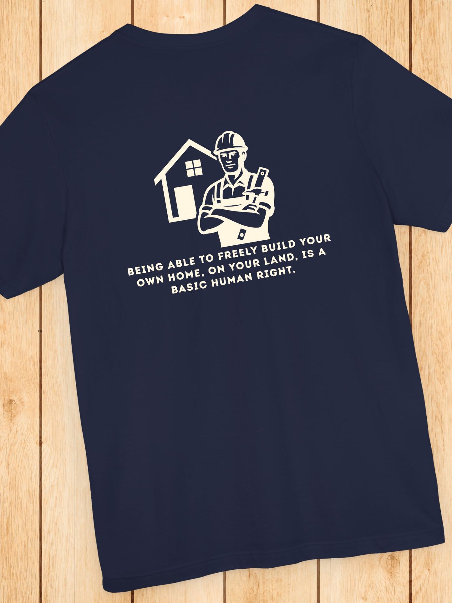 'Being Able to Freely Build Your Own Home, On Your Land, is a Basic Human Right' Home Builder Graphic Unisex T-Shirt, Human Rights Tee, Freedom Apparel