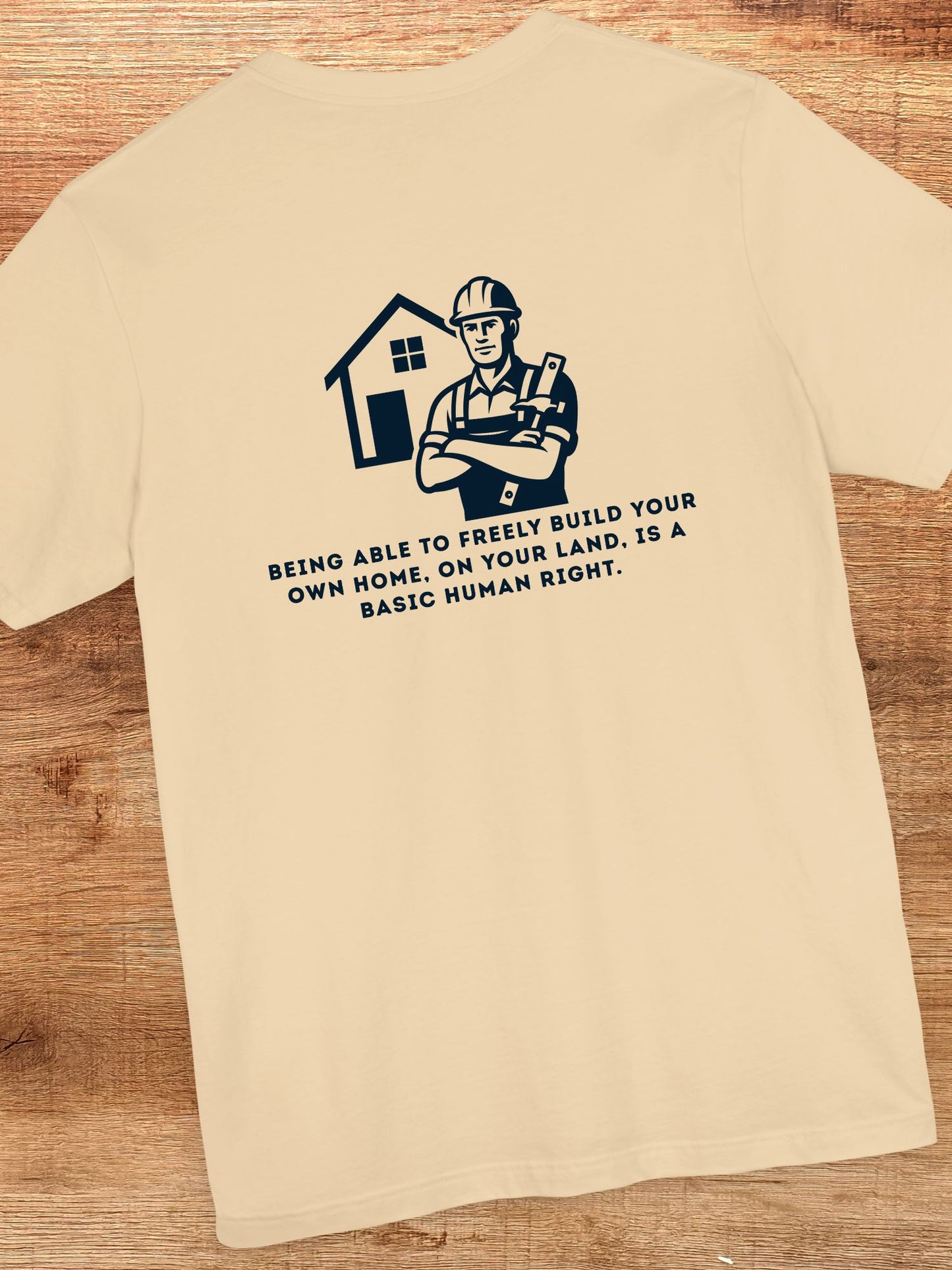 'Being Able to Freely Build Your Own Home, On Your Land, is a Basic Human Right' Home Builder Graphic Unisex T-Shirt, Human Rights Tee, Freedom Apparel