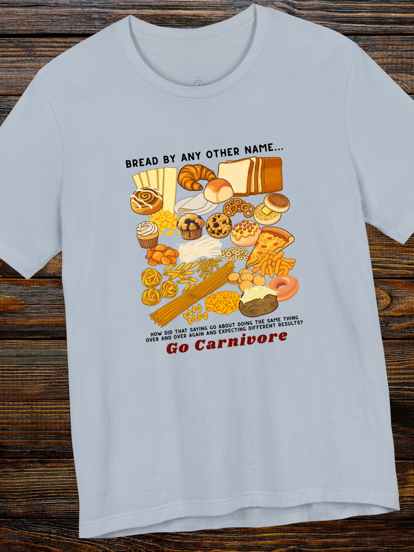 'Bread by any other name...' Go Carnivore' Forms of Bread Graphic Unisex T-Shirt, Carnivore Diet Apparel, Health and Wellness, Low-Carb Diet, No-Carb Diet