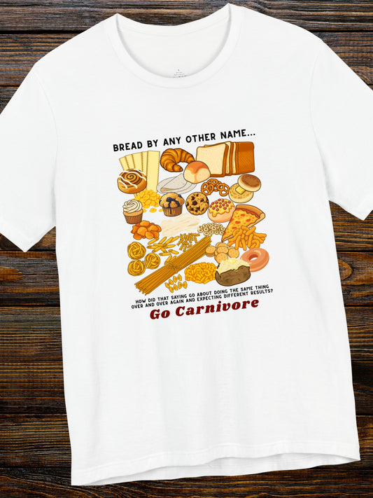 'Bread by any other name...' Go Carnivore' Forms of Bread Graphic Unisex T-Shirt, Carnivore Diet Apparel, Health and Wellness, Low-Carb Diet, No-Carb Diet
