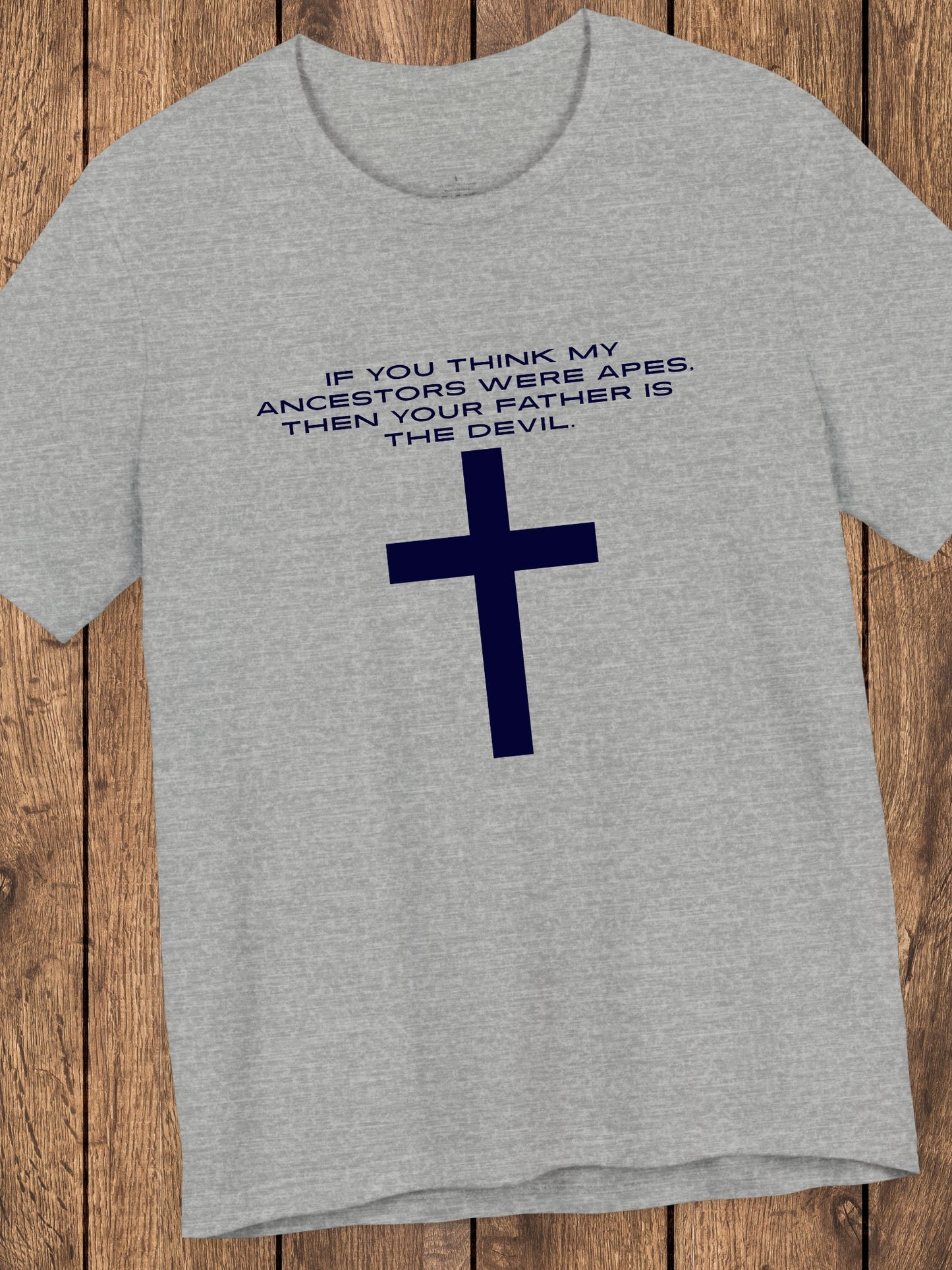 'If You Think My Ancestors Were Apes, Then Your Father is The Devil.' with Cross Unisex T-Shirt, Christian Apparel, Anti-Evolution Tee, Creation Tee