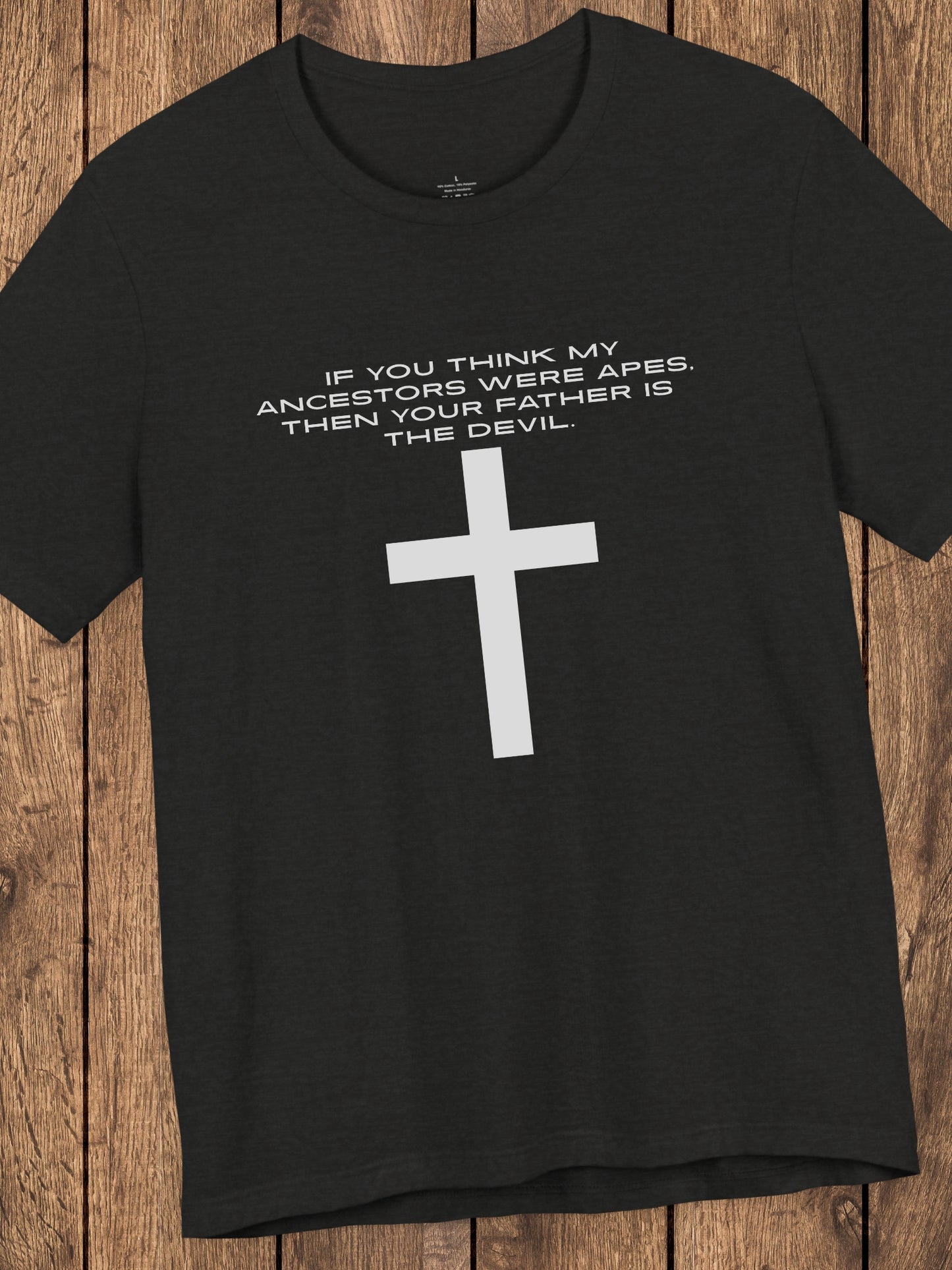 'If You Think My Ancestors Were Apes, Then Your Father is The Devil.' with Cross Unisex T-Shirt, Christian Apparel, Anti-Evolution Tee, Creation Tee