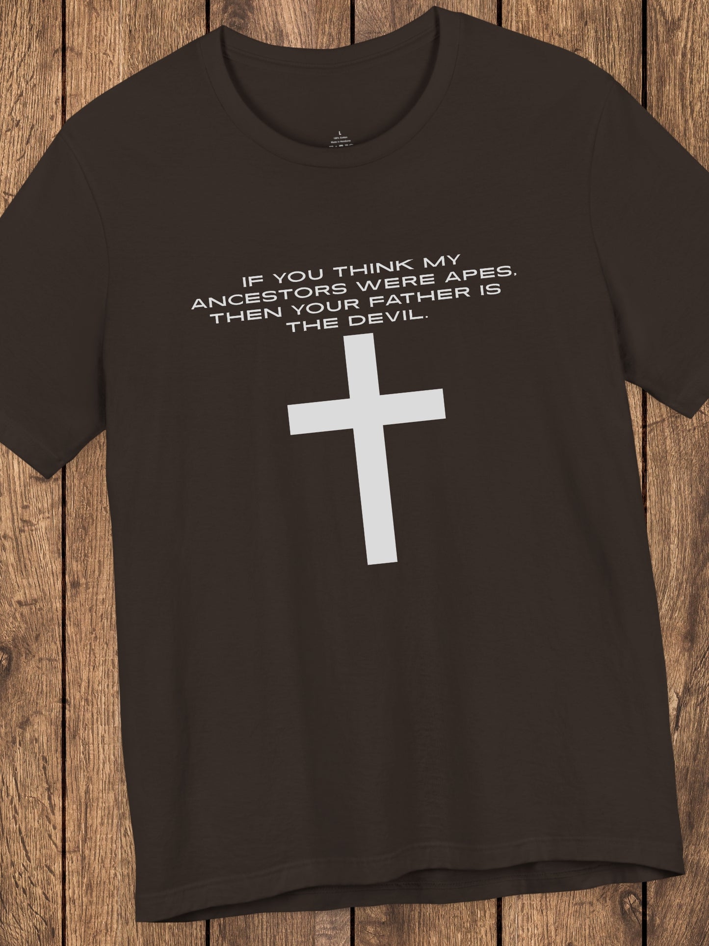'If You Think My Ancestors Were Apes, Then Your Father is The Devil.' with Cross Unisex T-Shirt, Christian Apparel, Anti-Evolution Tee, Creation Tee