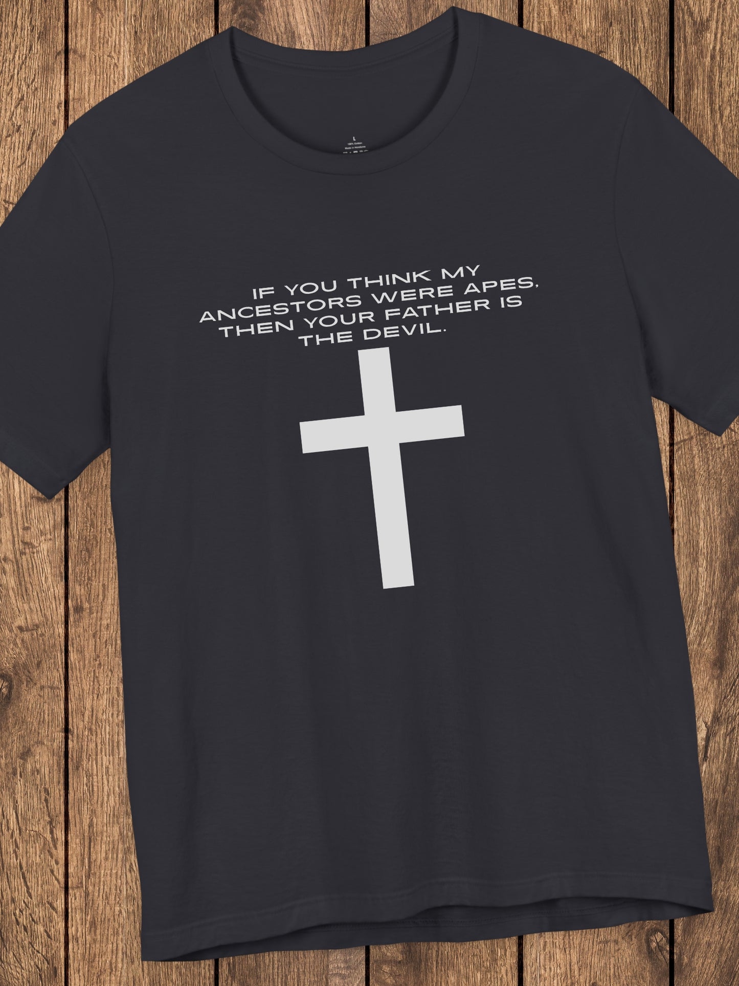 'If You Think My Ancestors Were Apes, Then Your Father is The Devil.' with Cross Unisex T-Shirt, Christian Apparel, Anti-Evolution Tee, Creation Tee