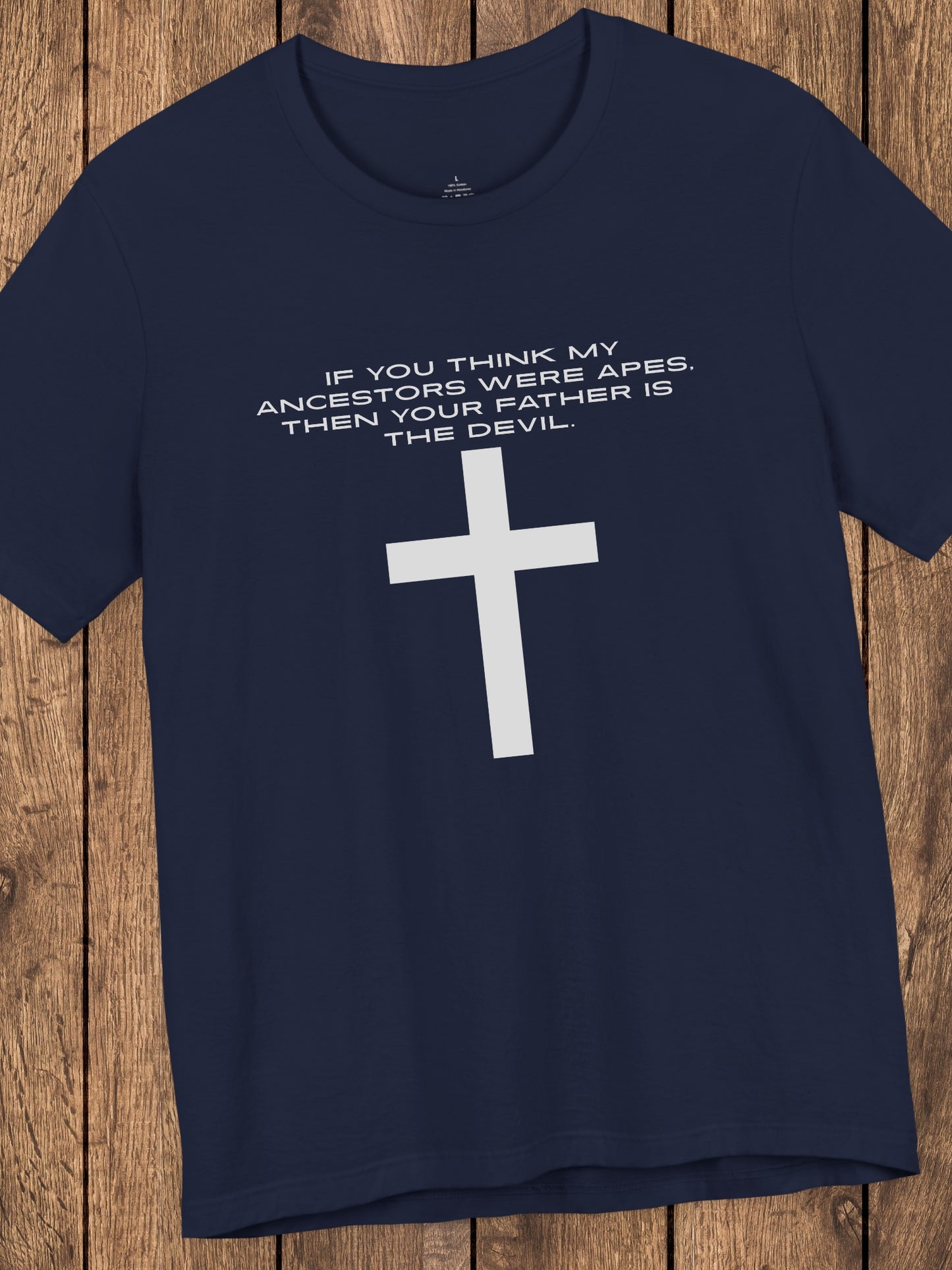 'If You Think My Ancestors Were Apes, Then Your Father is The Devil.' with Cross Unisex T-Shirt, Christian Apparel, Anti-Evolution Tee, Creation Tee