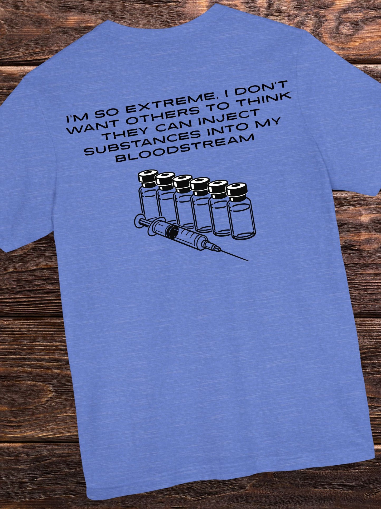 'I'm So Extreme I Don't Want Others to Think They Can Inject Substances Into My Bloodstream' Unisex T-Shirt, Anti-Vaccination Tee