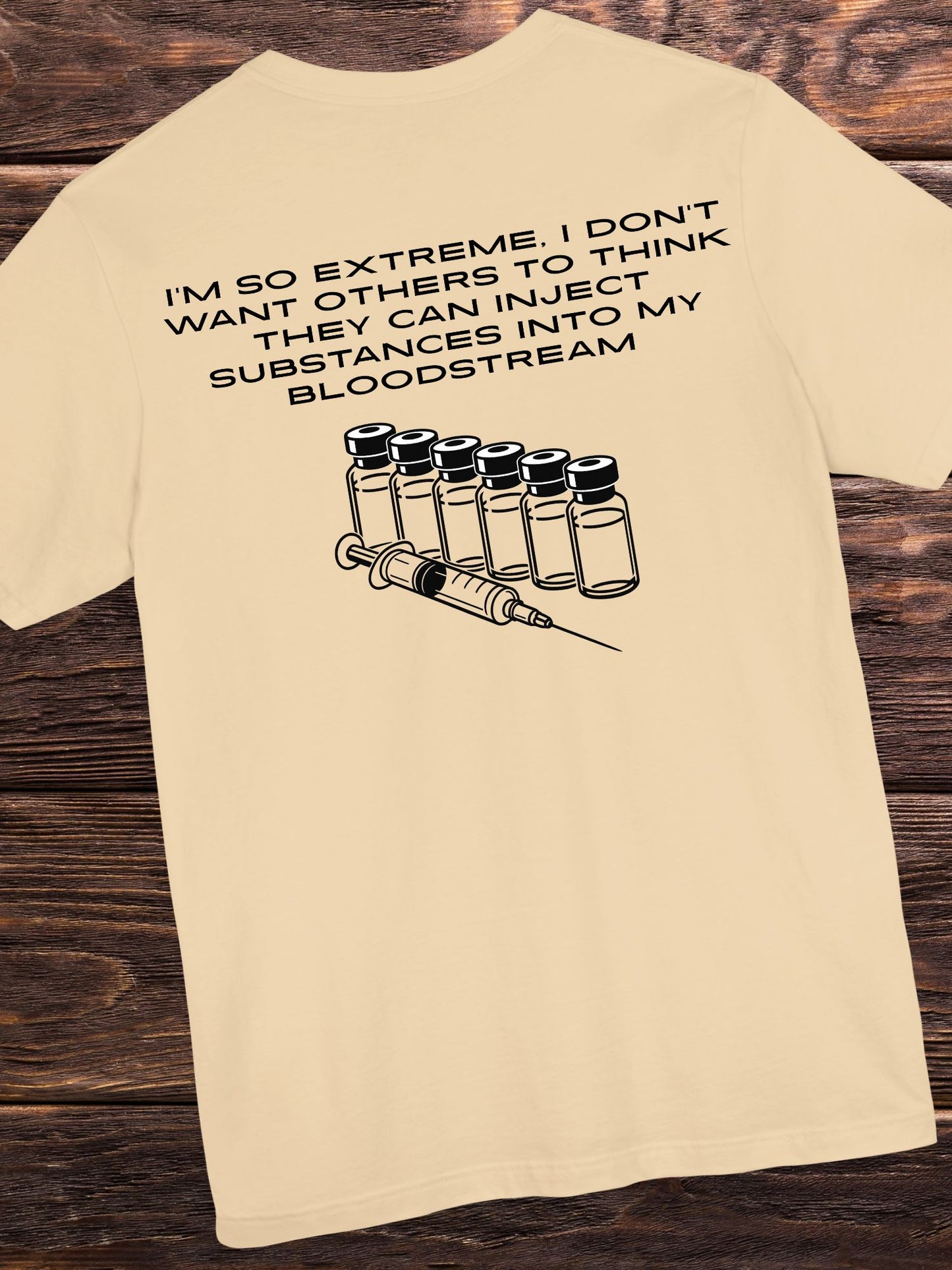 'I'm So Extreme I Don't Want Others to Think They Can Inject Substances Into My Bloodstream' Unisex T-Shirt, Anti-Vaccination Tee