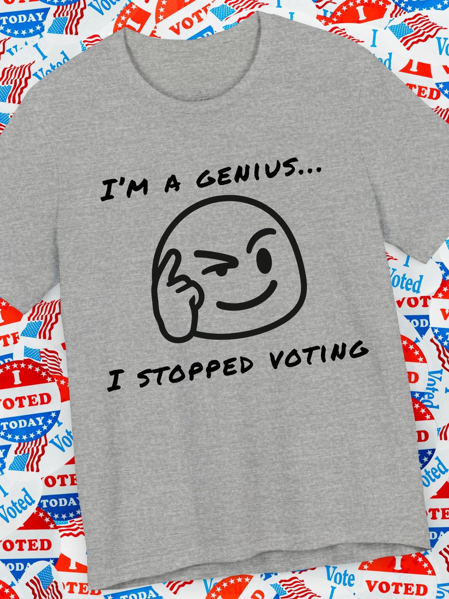 Funny Voting Tee, "I'm a Genius, I Stopped Voting"  Short Sleeve T-Shirt, Humor Shirt, Casual Wear