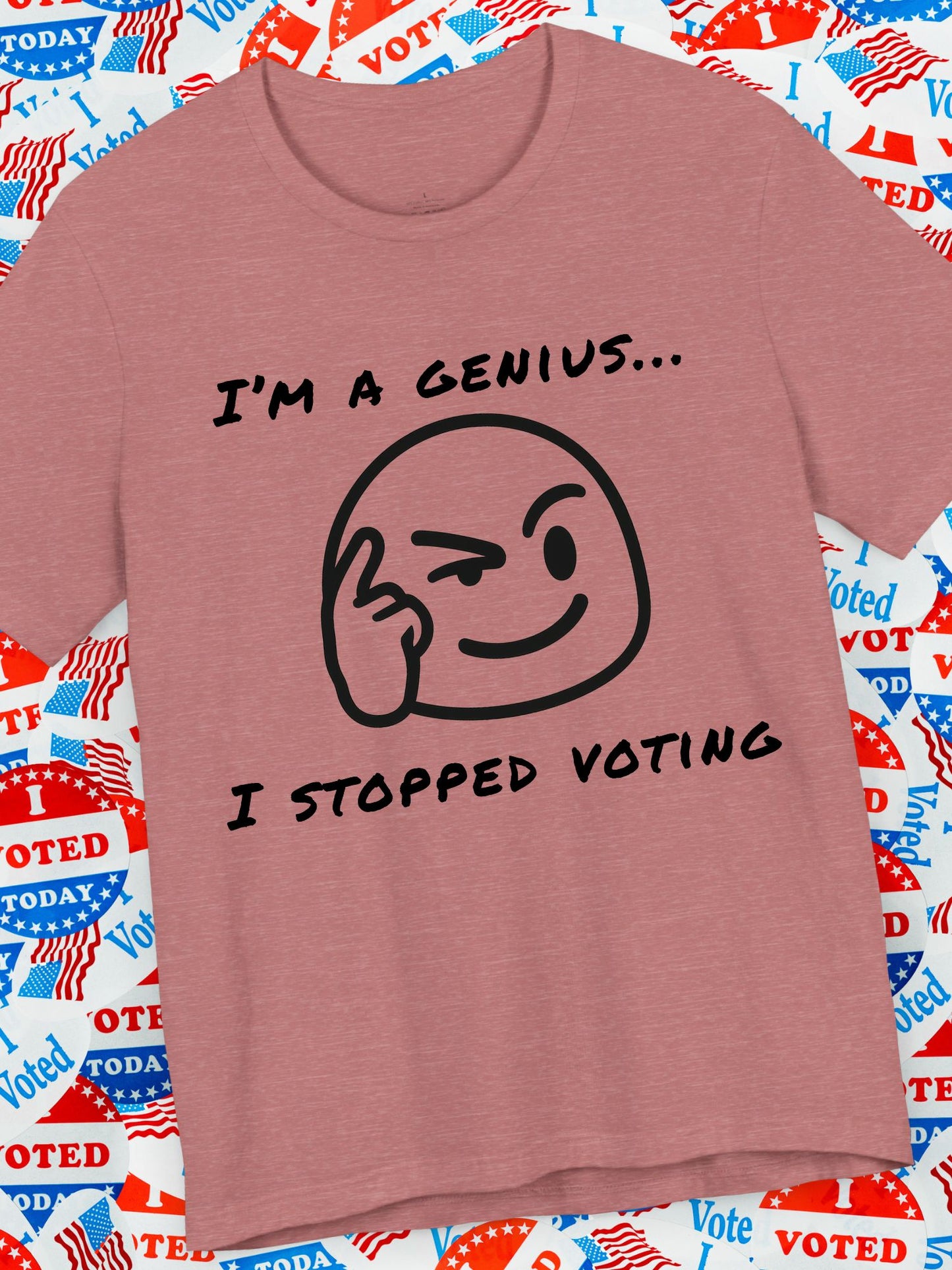 Funny Voting Tee, "I'm a Genius, I Stopped Voting"  Short Sleeve T-Shirt, Humor Shirt, Casual Wear