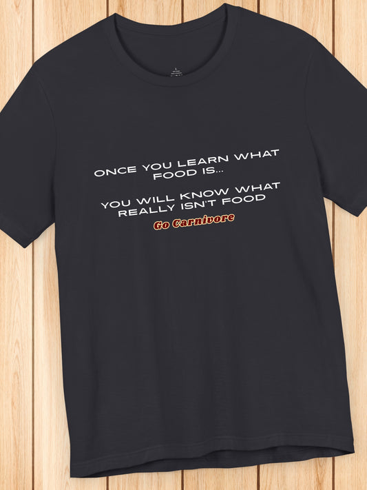 'Once you learn what food is... You will know what really isn’t food, Go Carnivore' Unisex T-Shirt, Health and Wellness, Carnivore Diet Apparel