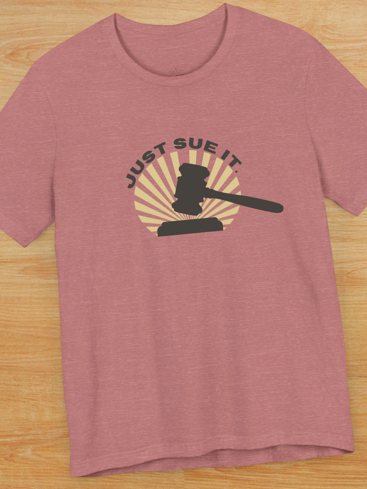 'Just Sue It.' Gavel Graphic Unisex T-Shirt, Law Humor T-Shirt, Gift for Lawyers, Legal Apparel, Courtroom Style, Funny Lawyer Gift