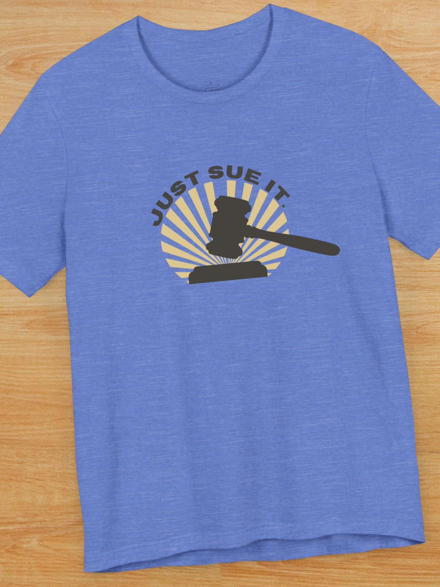 'Just Sue It.' Gavel Graphic Unisex T-Shirt, Law Humor T-Shirt, Gift for Lawyers, Legal Apparel, Courtroom Style, Funny Lawyer Gift