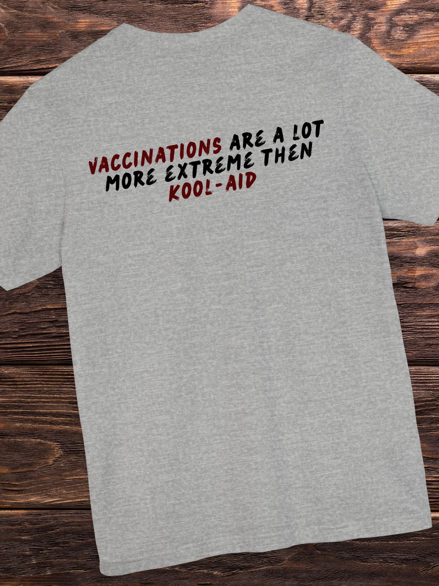 'Vaccinations are a lot more extreme then kool-aid' Unisex T-Shirt. Anti-Vax Tee.