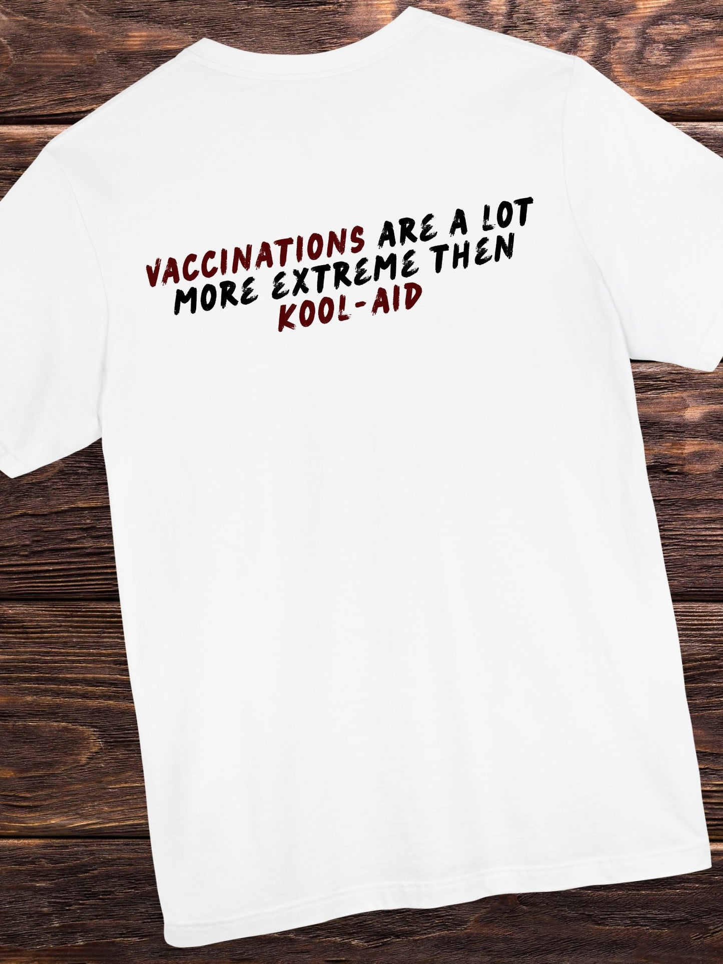 'Vaccinations are a lot more extreme then kool-aid' Unisex T-Shirt. Anti-Vax Tee.