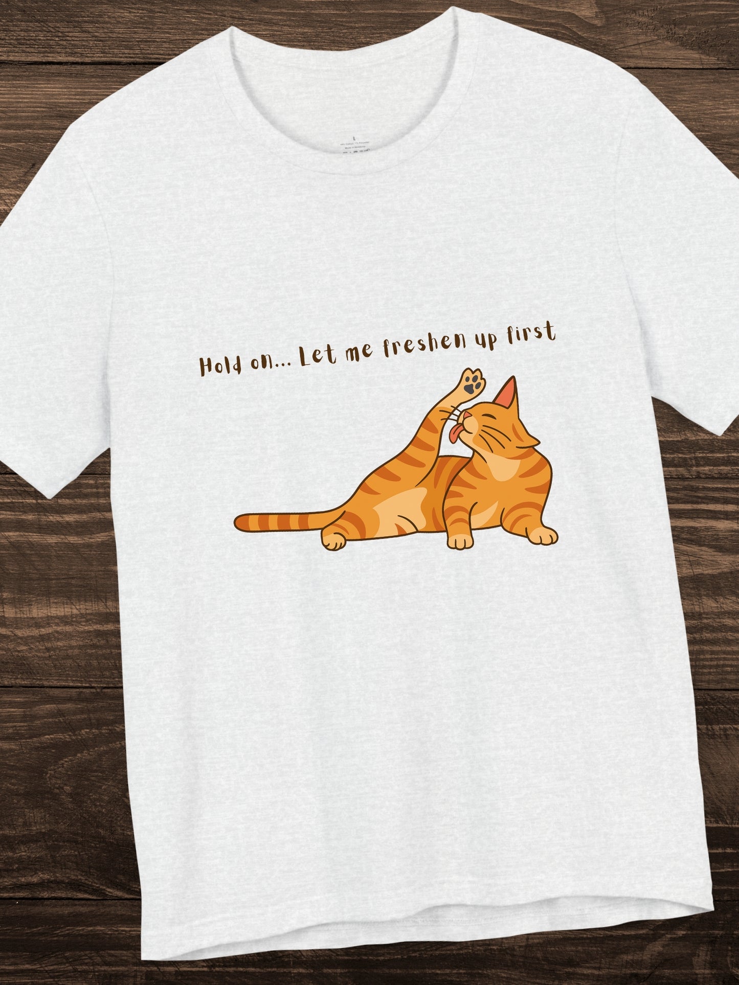 'Hold on... Let me freshen up first' Cat Cleaning Itself Graphic Unisex T-Shirt, Cat Lovers Tee, Funny Cat Shirt