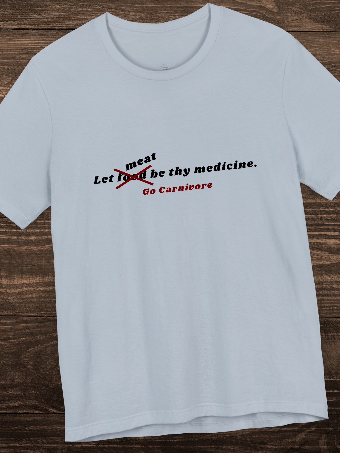 'Let meat be thy medicine, Go Carnivore' Unisex T-Shirt, Carnivore Diet Apparel, Health and Wellness