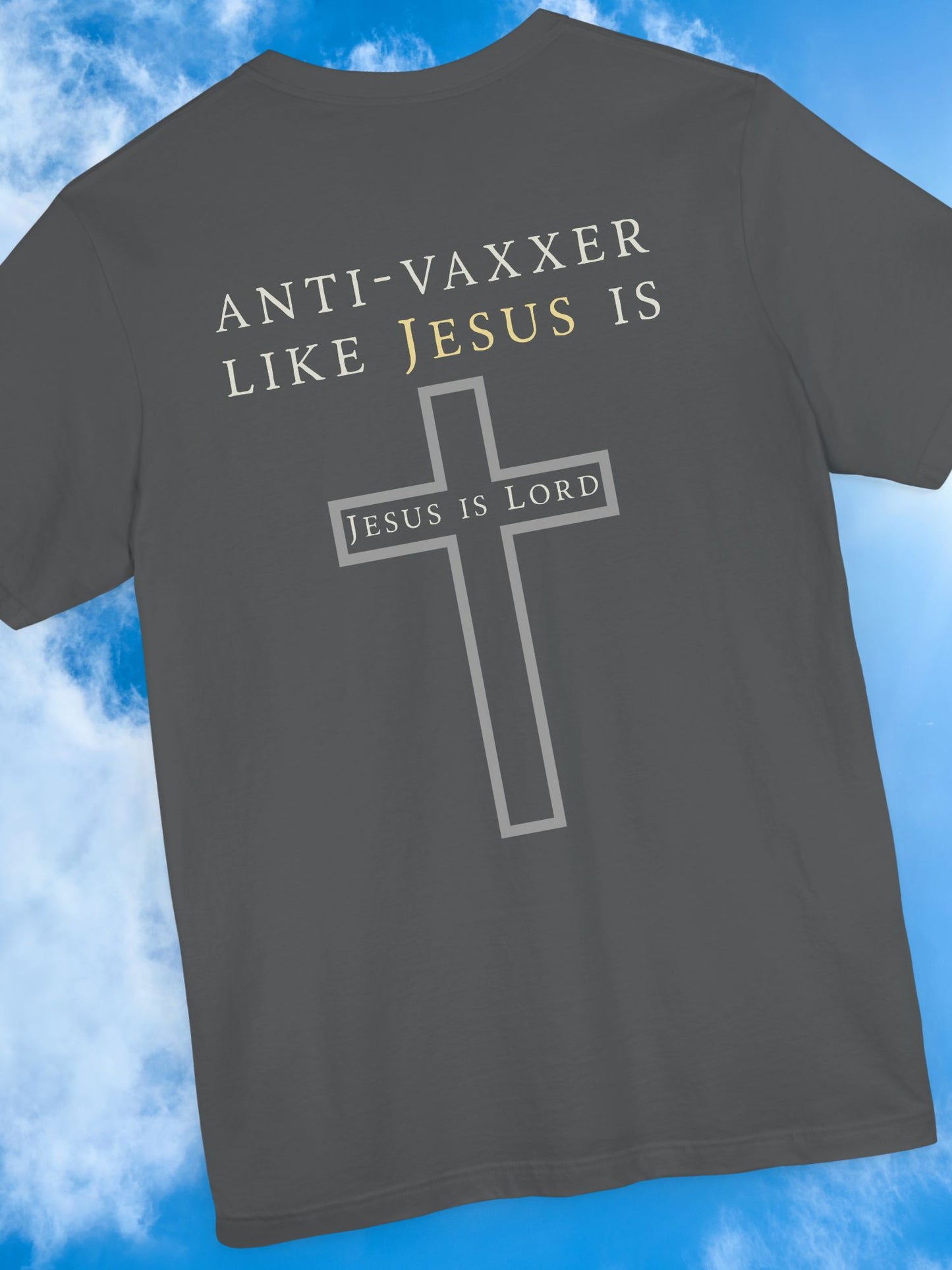 'Anti-Vaxxer Like Jesus Is' 'Jesus is Lord' - Unisex T-Shirt, Christian Apparel