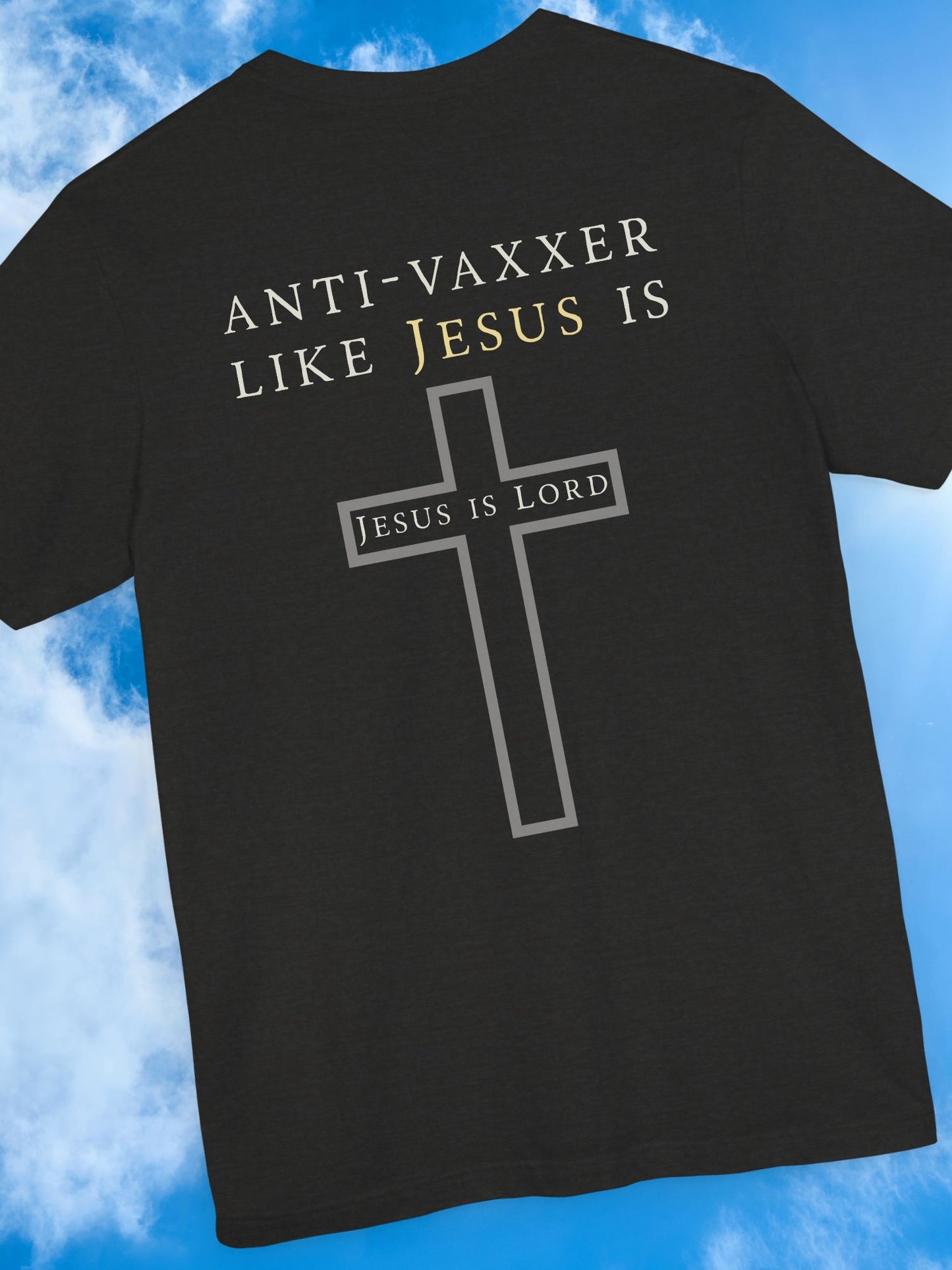 'Anti-Vaxxer Like Jesus Is' 'Jesus is Lord' - Unisex T-Shirt, Christian Apparel