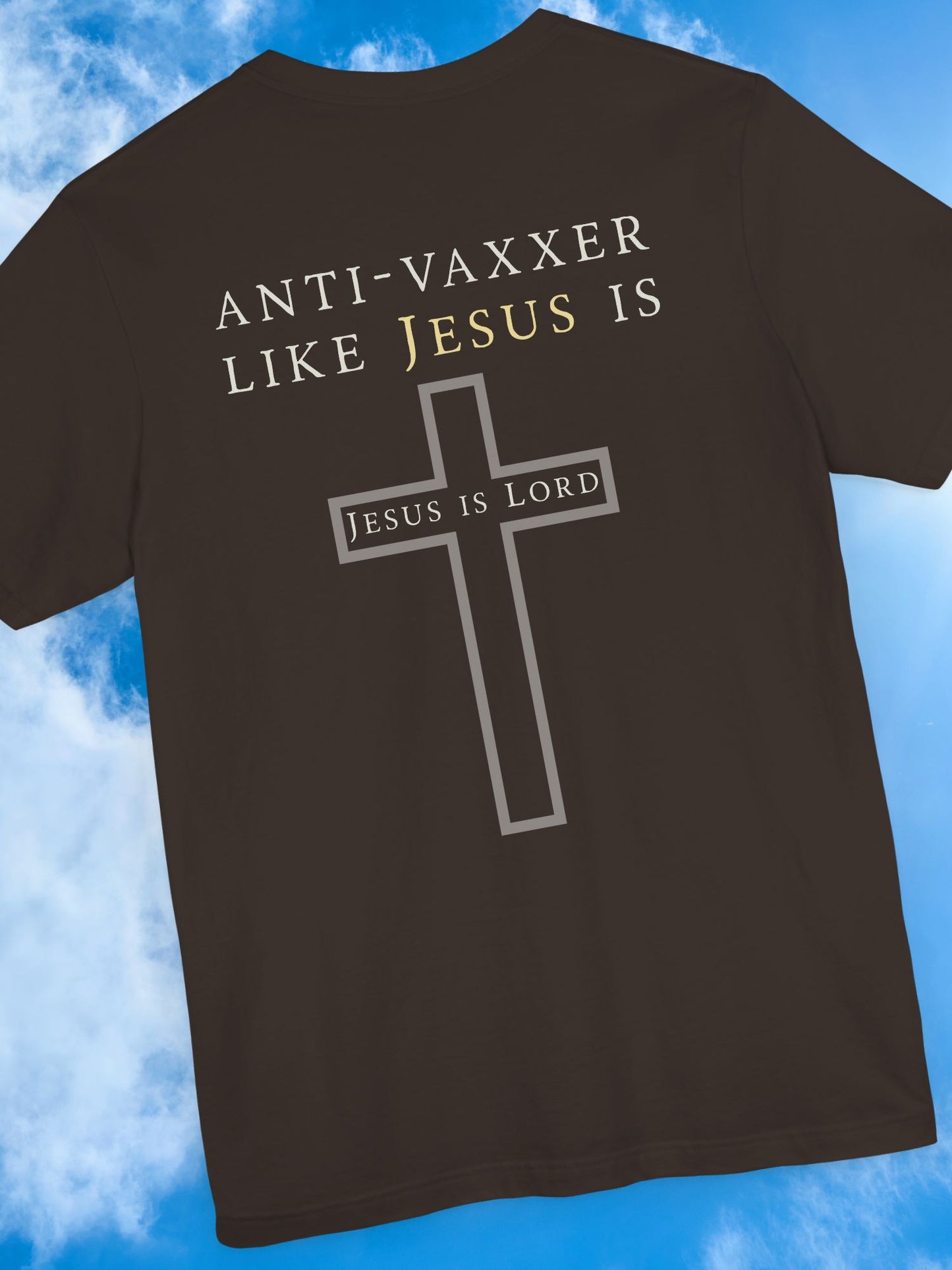 'Anti-Vaxxer Like Jesus Is' 'Jesus is Lord' - Unisex T-Shirt, Christian Apparel