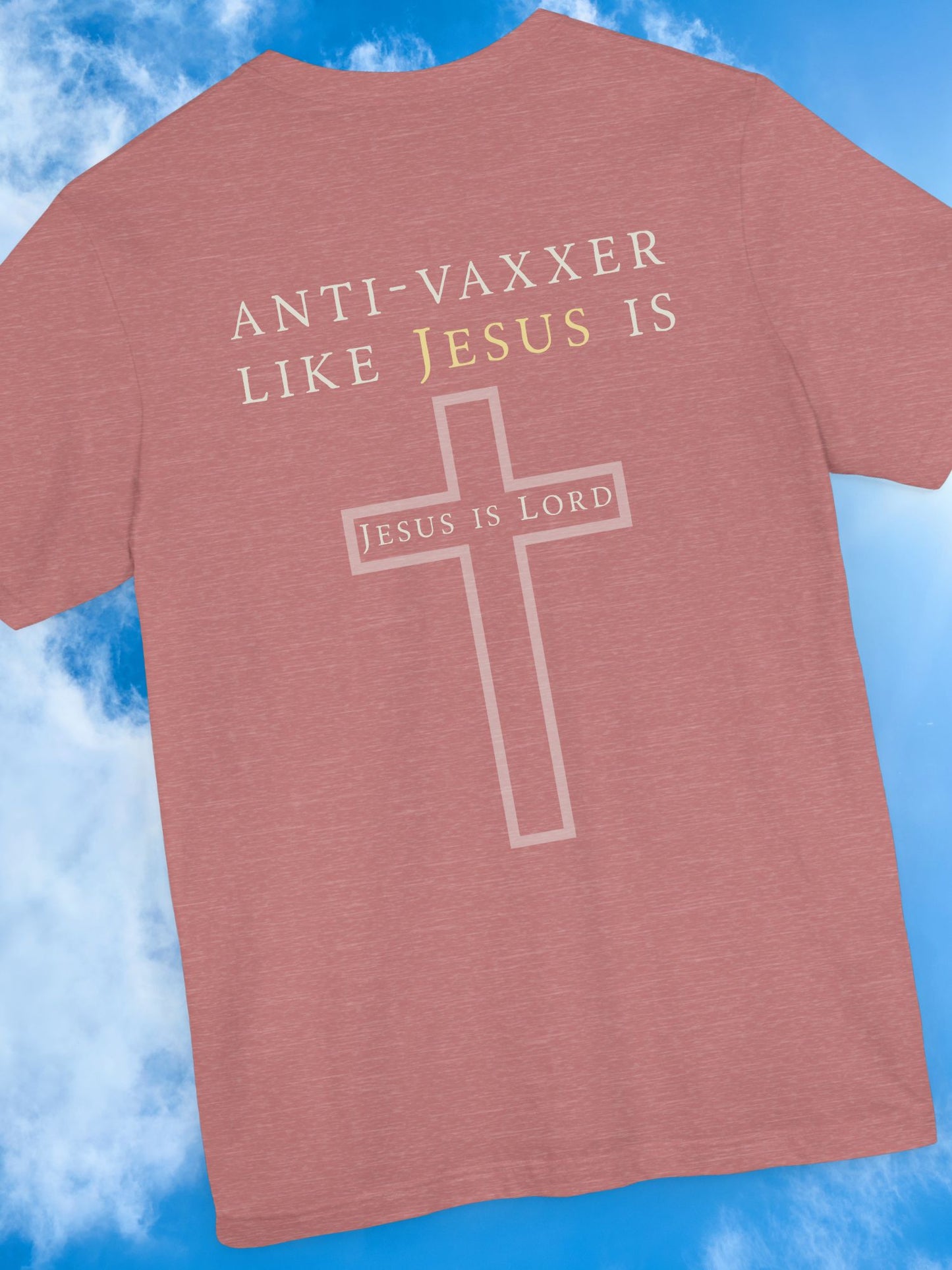 'Anti-Vaxxer Like Jesus Is' 'Jesus is Lord' - Unisex T-Shirt, Christian Apparel