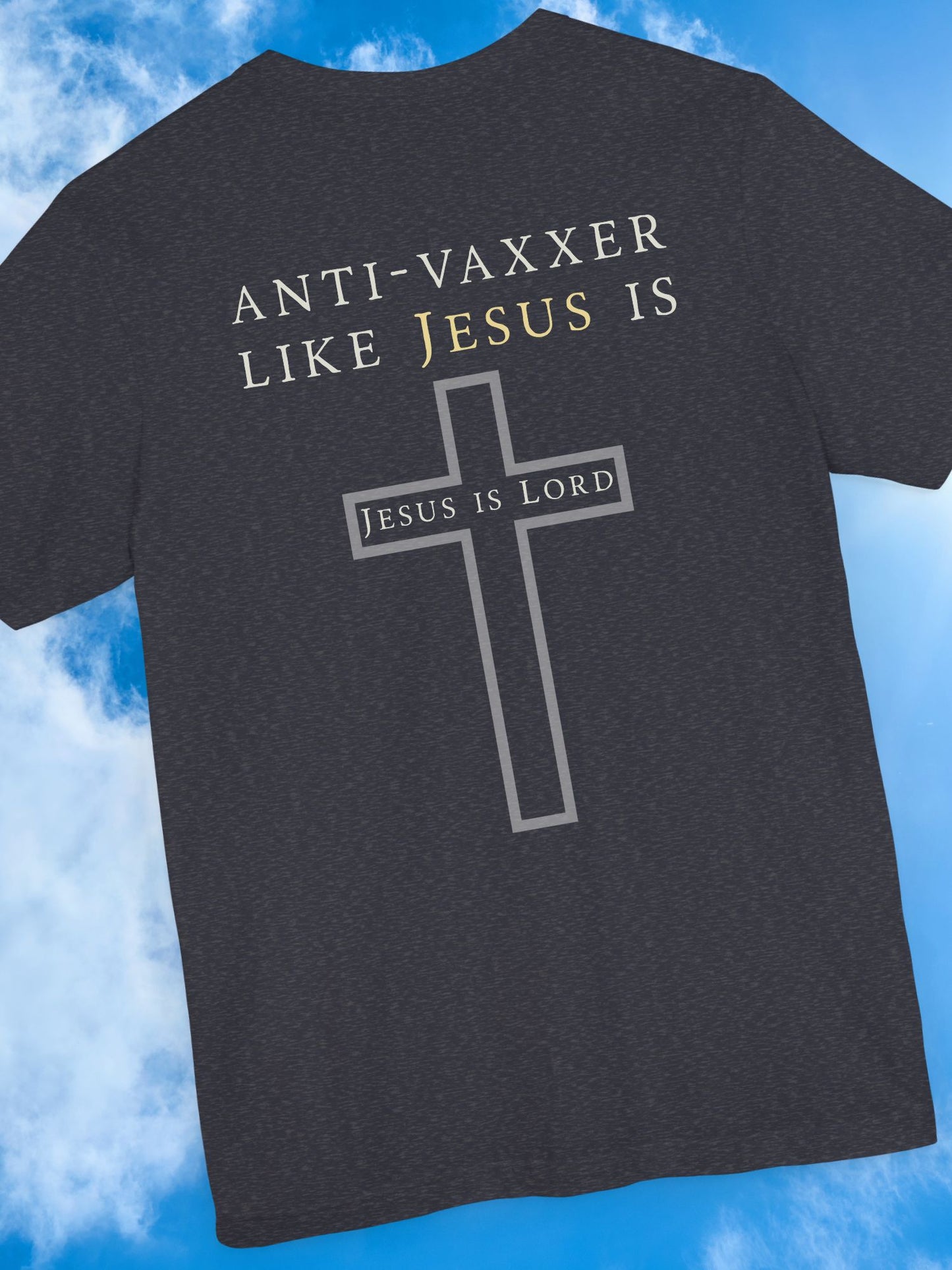'Anti-Vaxxer Like Jesus Is' 'Jesus is Lord' - Unisex T-Shirt, Christian Apparel