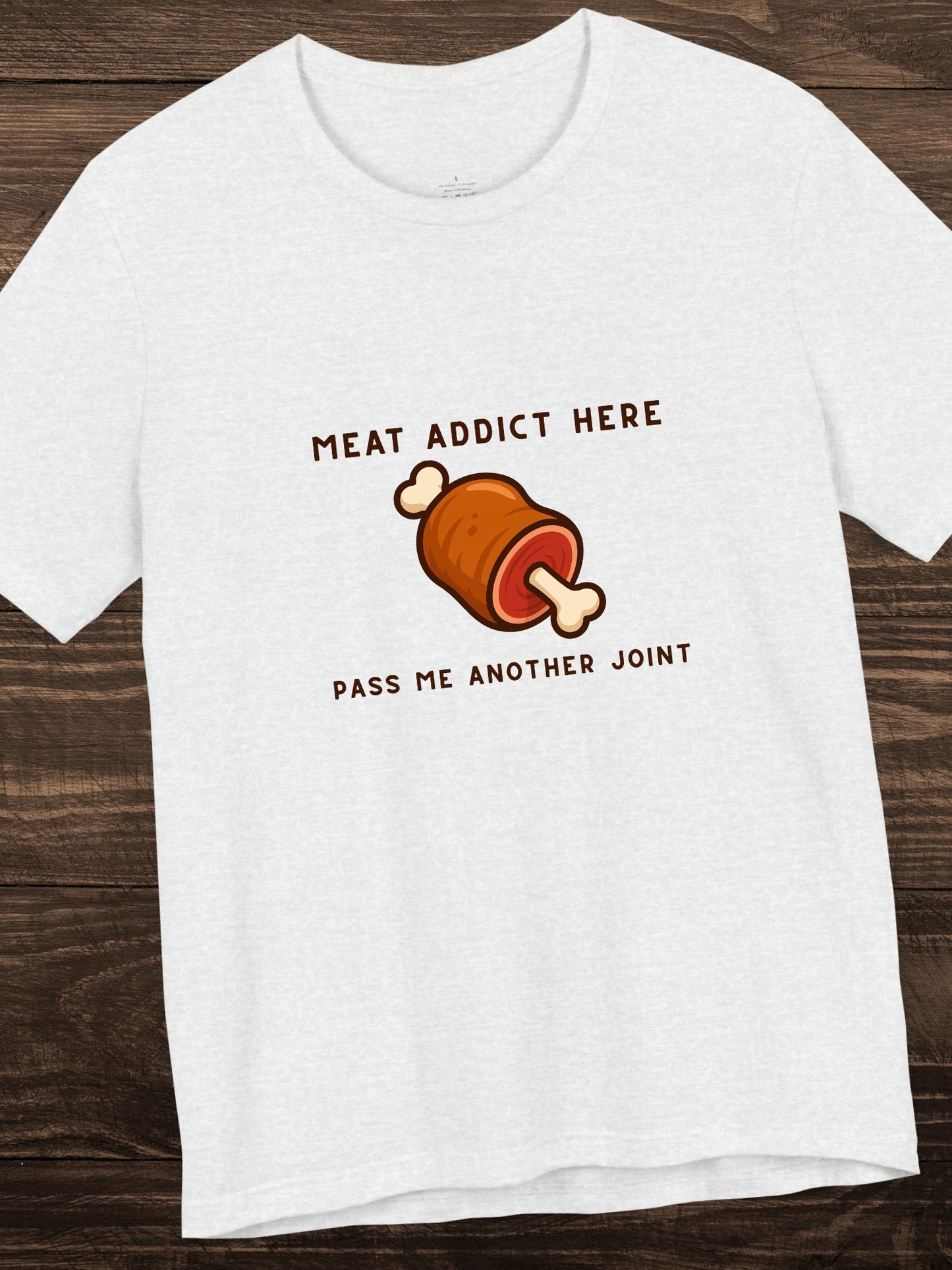 'Meat addict here, pass me another joint' Joint of Meat Graphic Unisex T-Shirt, Carnivore Diet Apparel, Health and Wellness, Humorous Meat Lover Tee