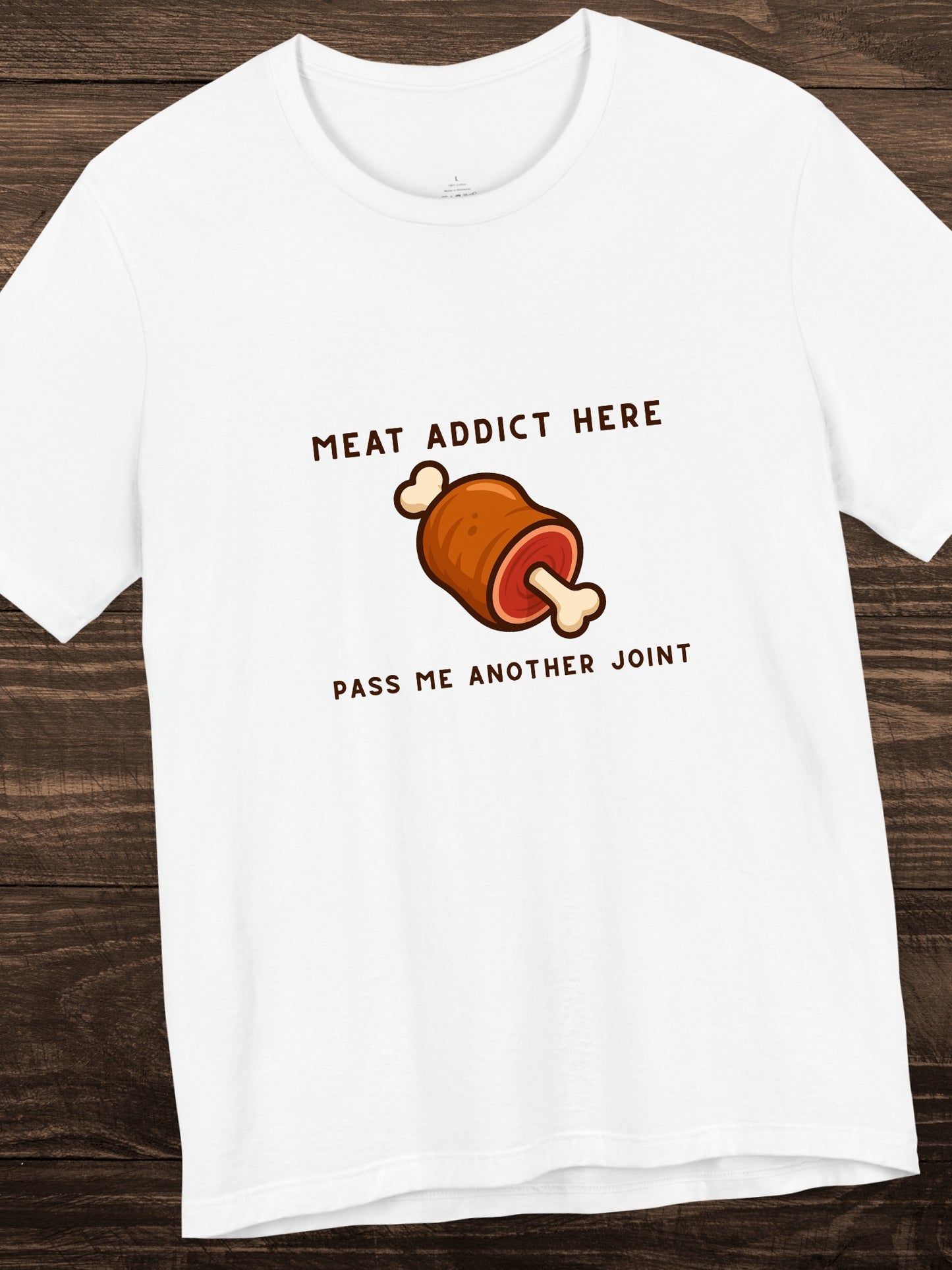 'Meat addict here, pass me another joint' Joint of Meat Graphic Unisex T-Shirt, Carnivore Diet Apparel, Health and Wellness, Humorous Meat Lover Tee