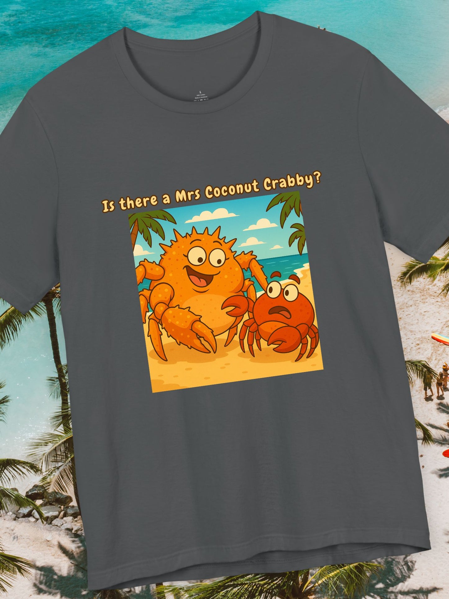 'Is There a Mrs Coconut Crabby?' Funny Crab Graphic Unisex T-Shirt, Beach Lover Gift, Tropical Vacation Shirt, Cute Cartoon T-Shirt, Summer Apparel