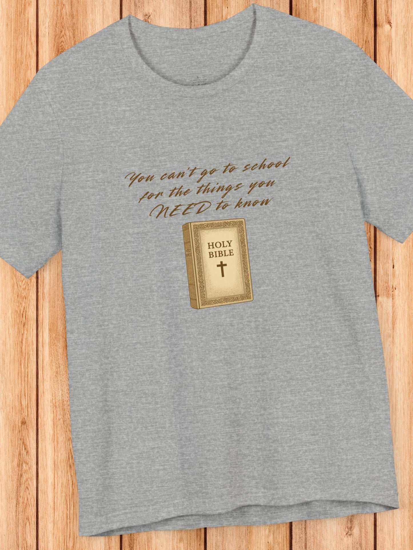 'You Can't Go to School for the Things You NEED to Know' Bible Graphic Unisex T-Shirt. Christian Apparel, Bible Tee