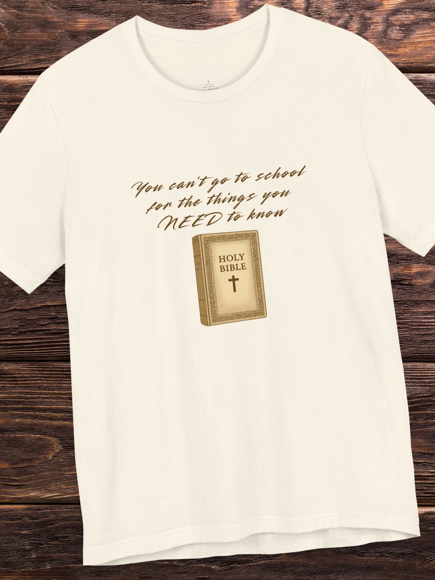 'You Can't Go to School for the Things You NEED to Know' Bible Graphic Unisex T-Shirt. Christian Apparel, Bible Tee