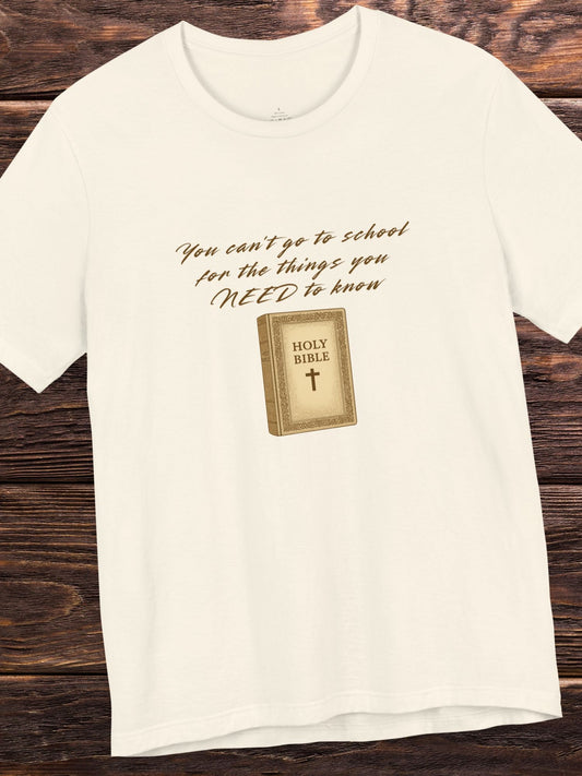 'You Can't Go to School for the Things You NEED to Know' Bible Graphic Unisex T-Shirt. Christian Apparel, Bible Tee