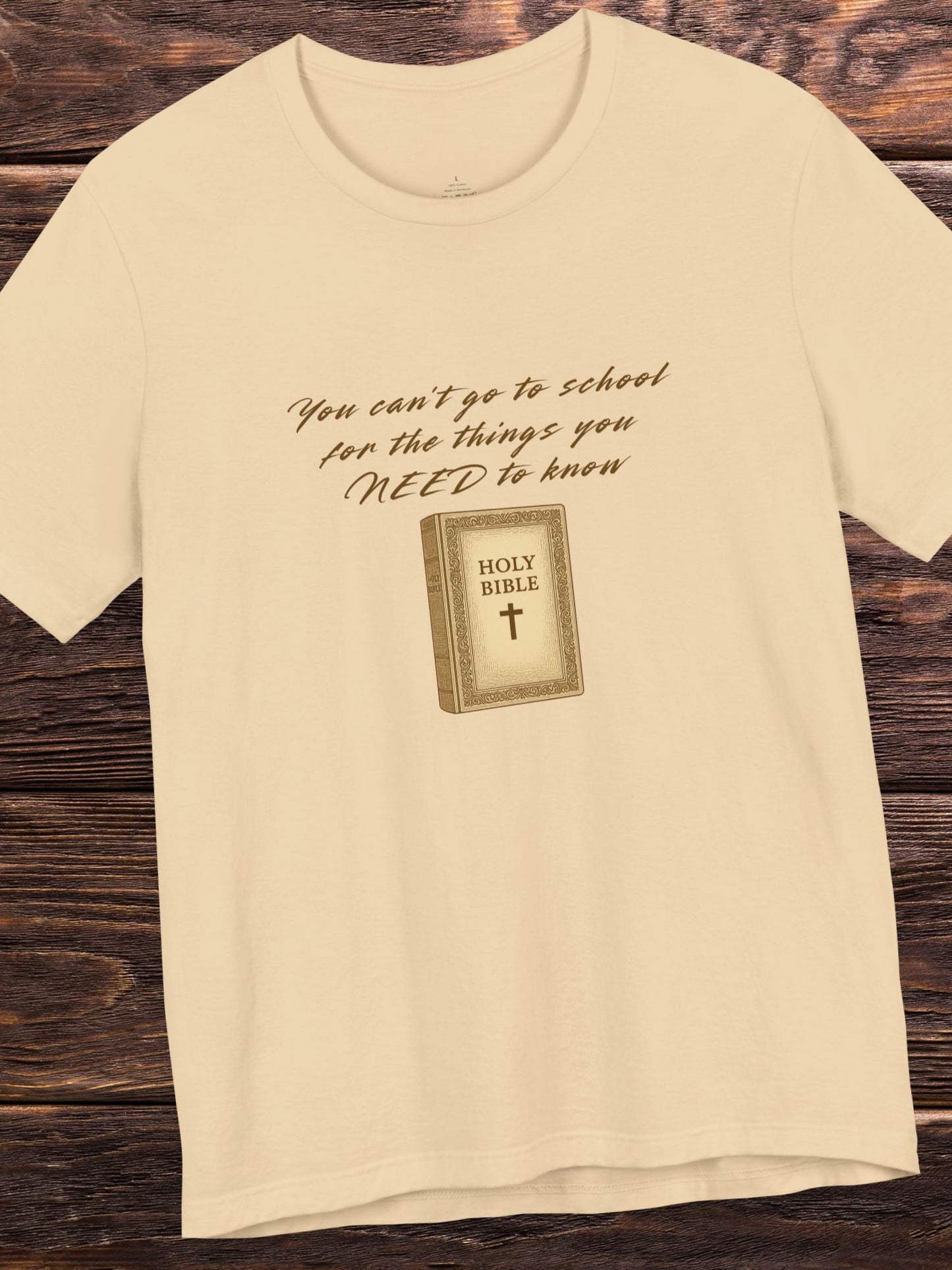 'You Can't Go to School for the Things You NEED to Know' Bible Graphic Unisex T-Shirt. Christian Apparel, Bible Tee