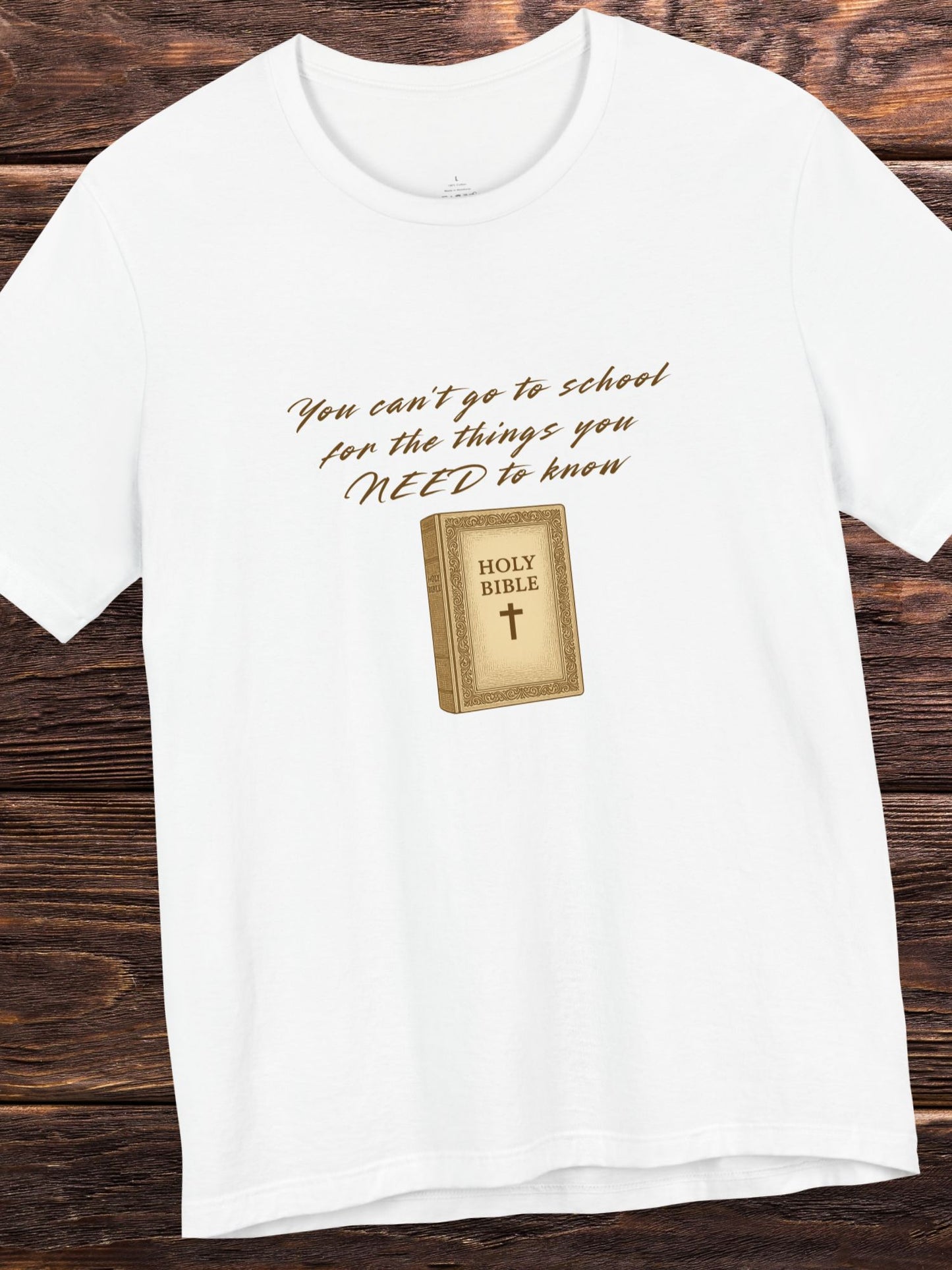 'You Can't Go to School for the Things You NEED to Know' Bible Graphic Unisex T-Shirt. Christian Apparel, Bible Tee