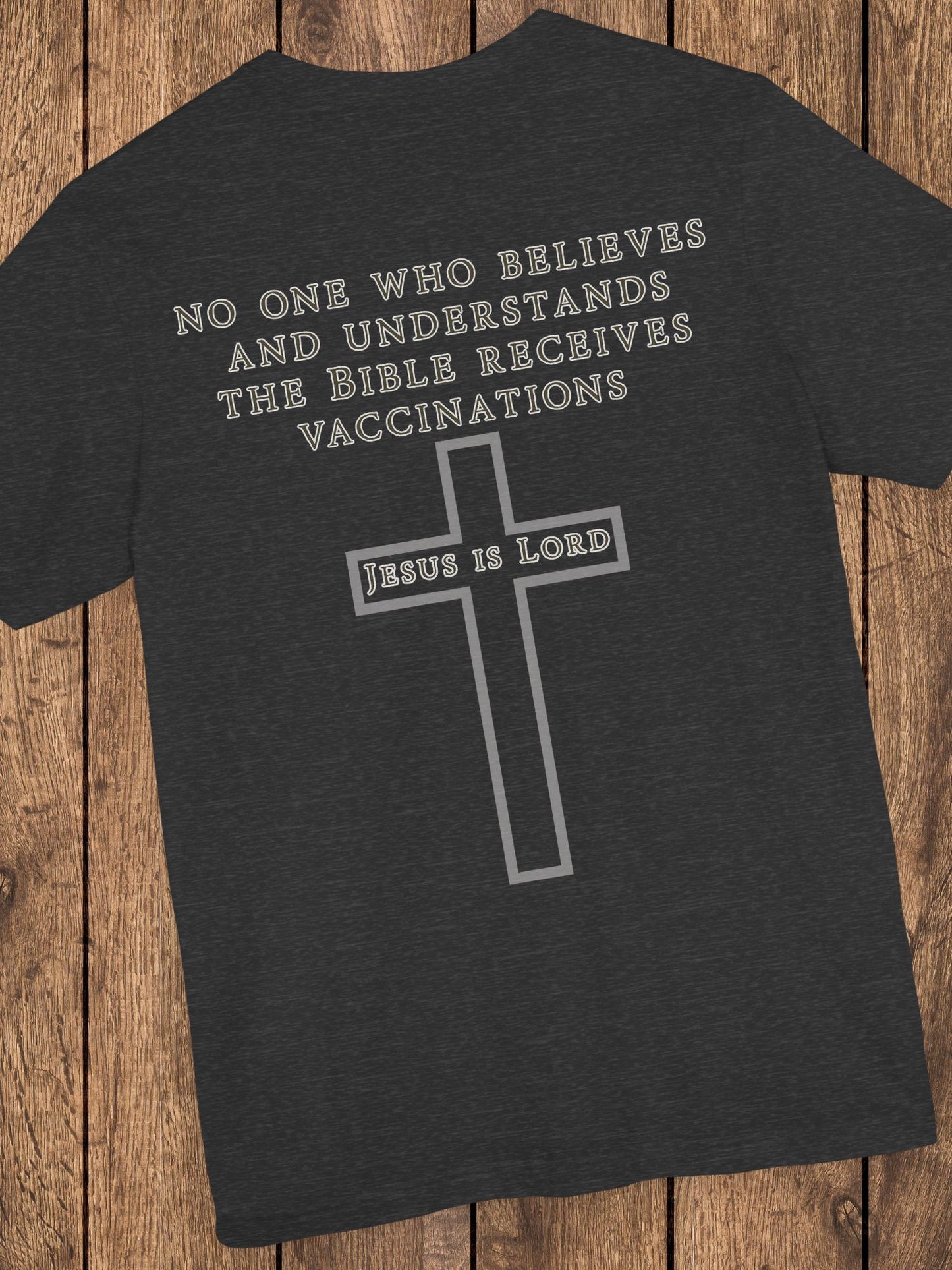 'No One Who Believes and Understands the Bible Receives Vaccinations' - Unisex T-Shirt, Christian Apparel, Jesus is Lord Tee