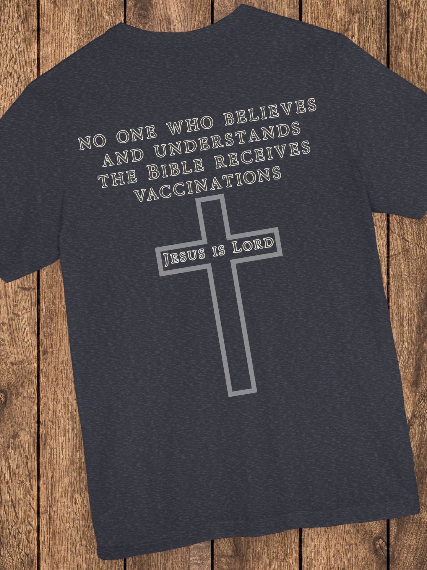 'No One Who Believes and Understands the Bible Receives Vaccinations' - Unisex T-Shirt, Christian Apparel, Jesus is Lord Tee