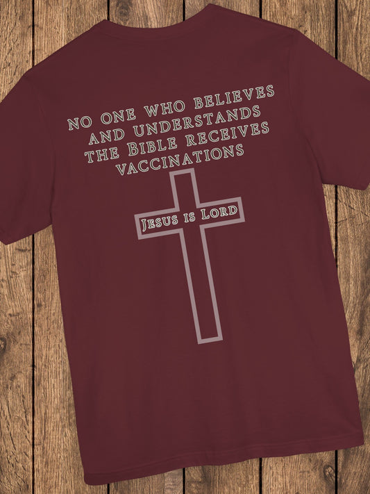 'No One Who Believes and Understands the Bible Receives Vaccinations' - Unisex T-Shirt, Christian Apparel, Jesus is Lord Tee
