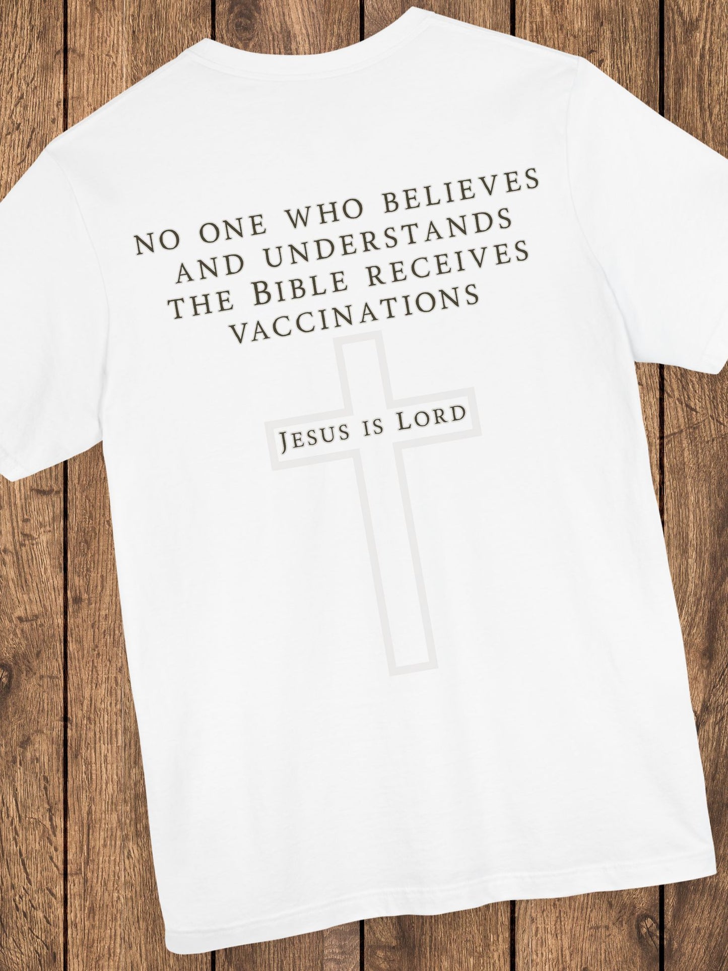 'No One Who Believes and Understands the Bible Receives Vaccinations' - Unisex T-Shirt, Christian Apparel, Jesus is Lord Tee