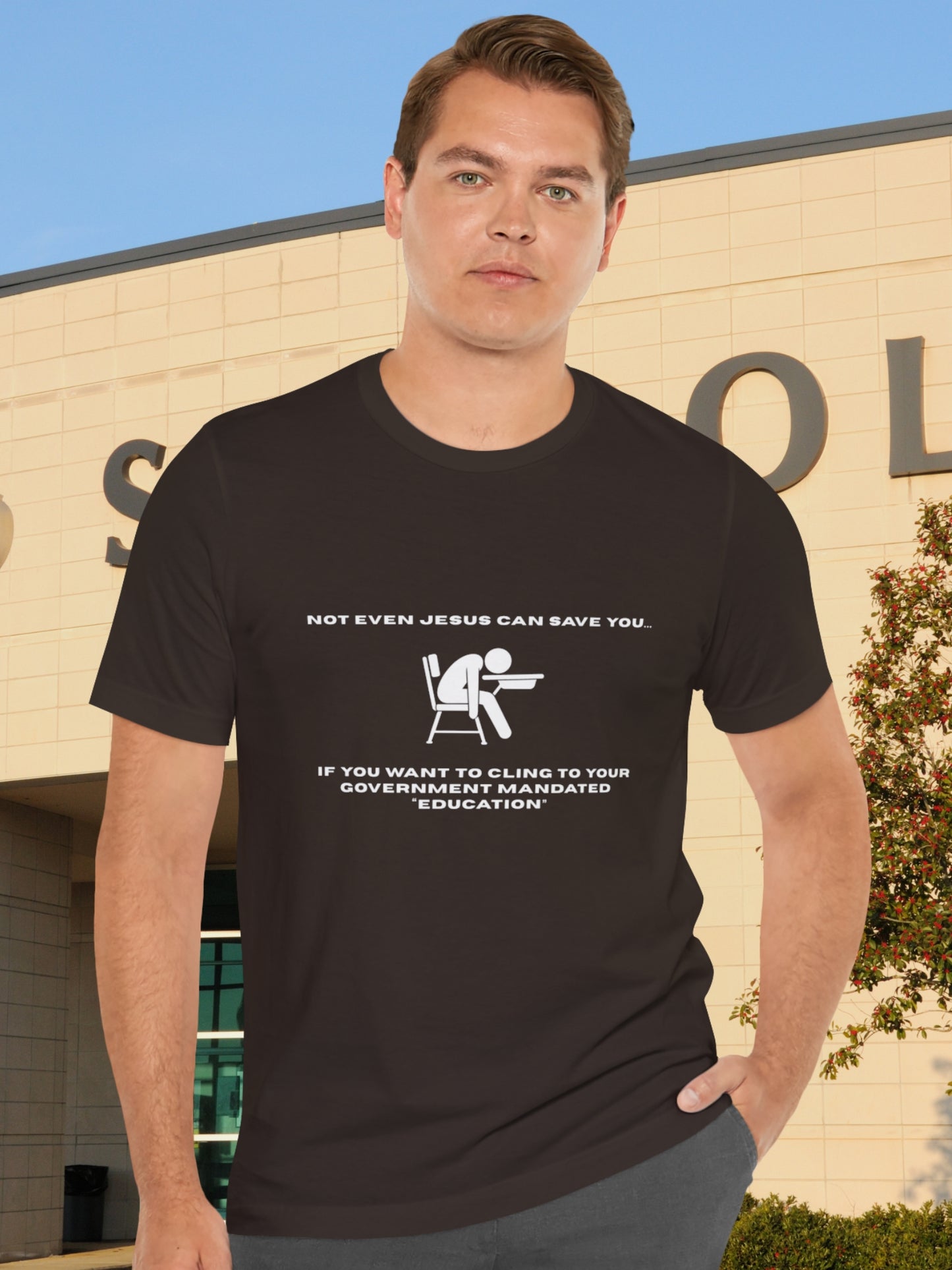 'Not Even Jesus Can Save You... If you want to cling to your government mandated “education”' Unisex T-Shirt' Unisex T-Shirt, Christian Apparel, Jesus Tee, Anti-School