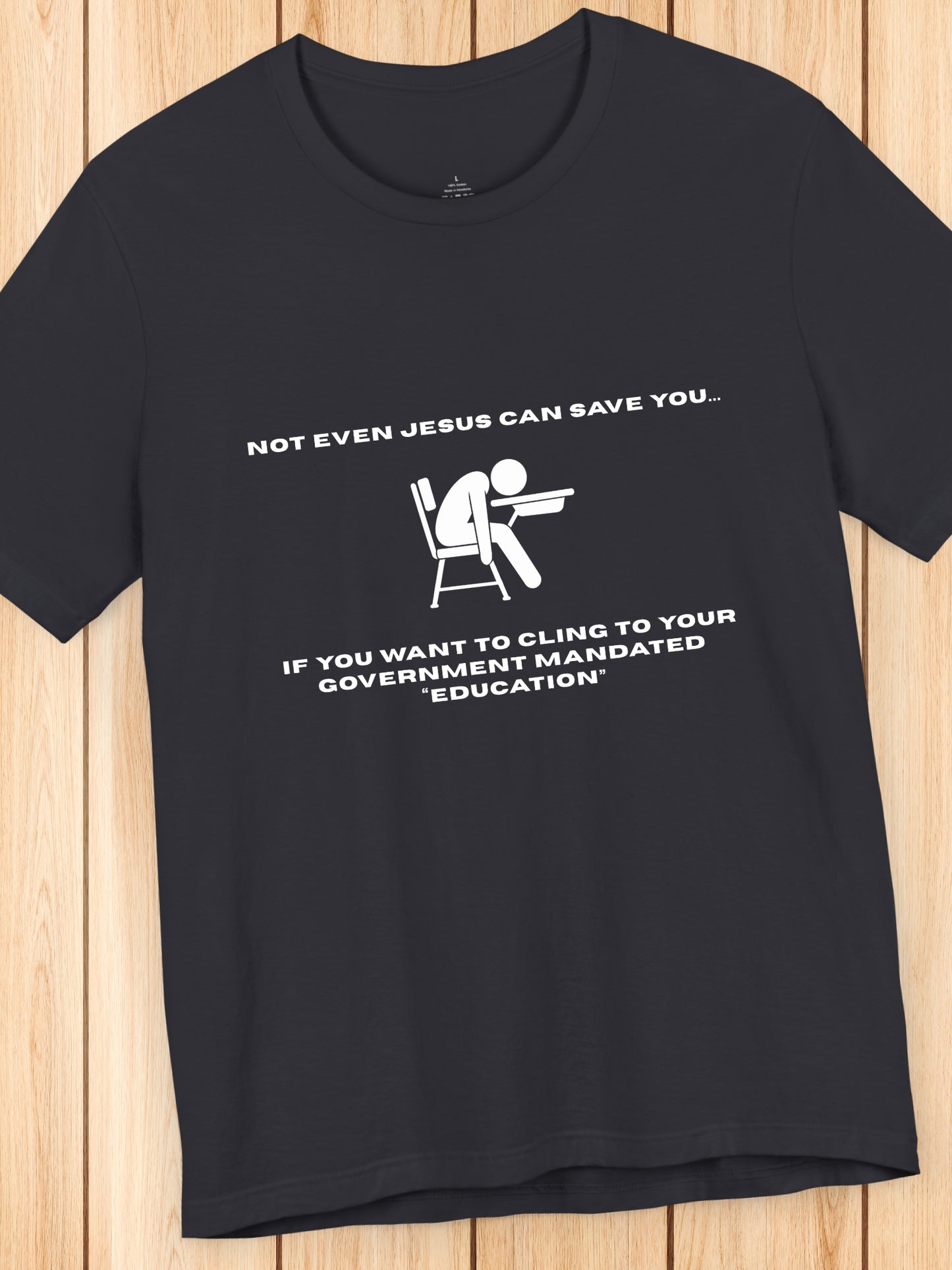 'Not Even Jesus Can Save You... If you want to cling to your government mandated “education”' Unisex T-Shirt' Unisex T-Shirt, Christian Apparel, Jesus Tee, Anti-School