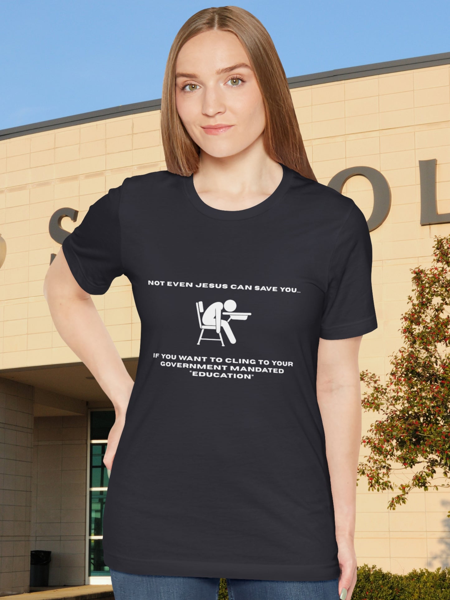 'Not Even Jesus Can Save You... If you want to cling to your government mandated “education”' Unisex T-Shirt' Unisex T-Shirt, Christian Apparel, Jesus Tee, Anti-School