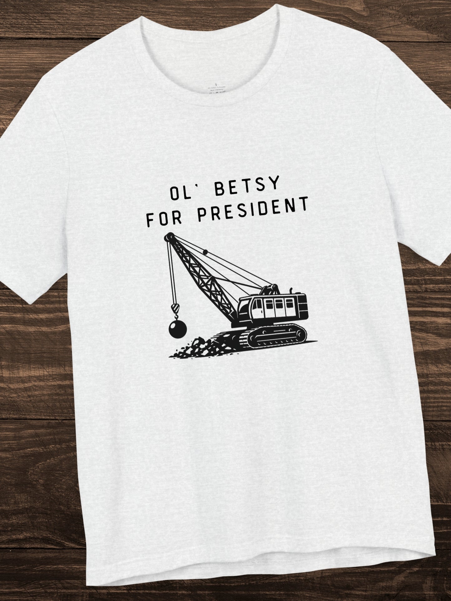 'Ol' Betsy for President' Wrecking Ball Machine Graphic Unisex T-Shirt, Government Reform, Political